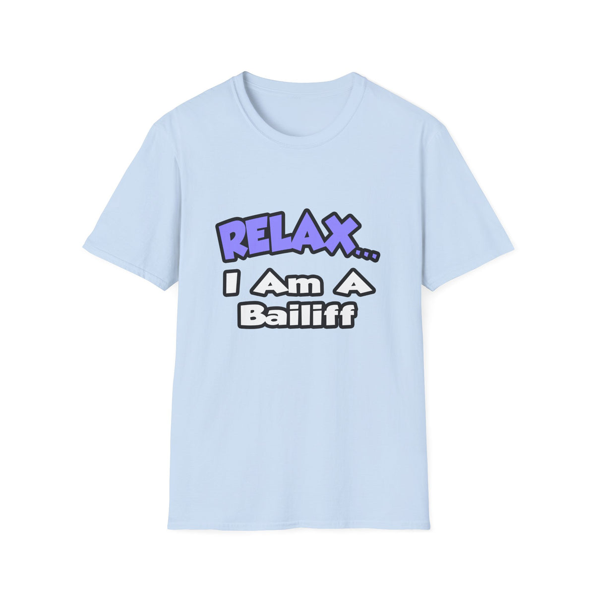 Relax ... I Am A Bailiff - Unisex Softstyle T-Shirt