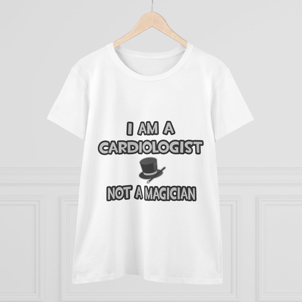 I Am A Cardiologist ... Not A Magician - Women's Midweight Cotton Tee