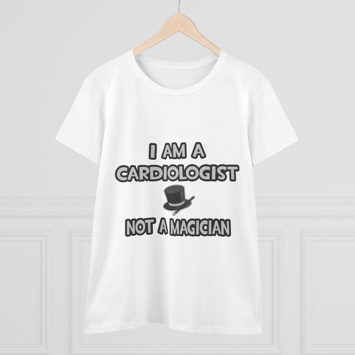 I Am A Cardiologist ... Not A Magician - Women's Midweight Cotton Tee