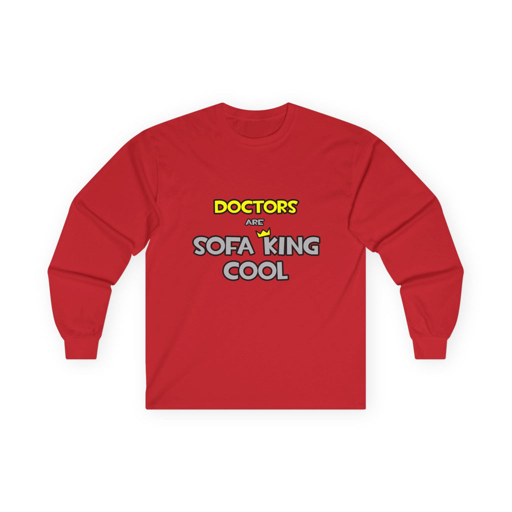 Doctors Are Sofa King Cool - Unisex Ultra Cotton Long Sleeve Tee