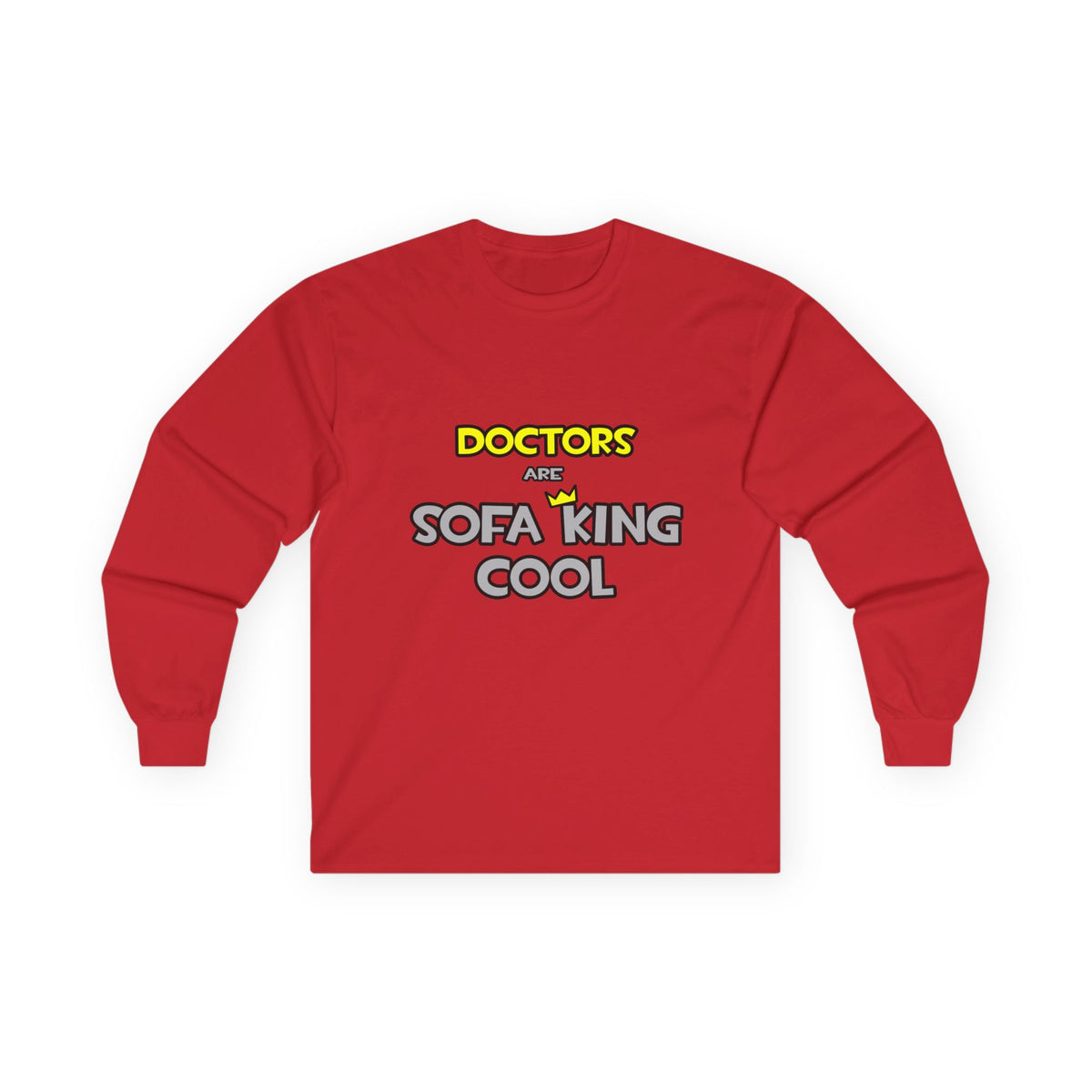 Doctors Are Sofa King Cool - Unisex Ultra Cotton Long Sleeve Tee