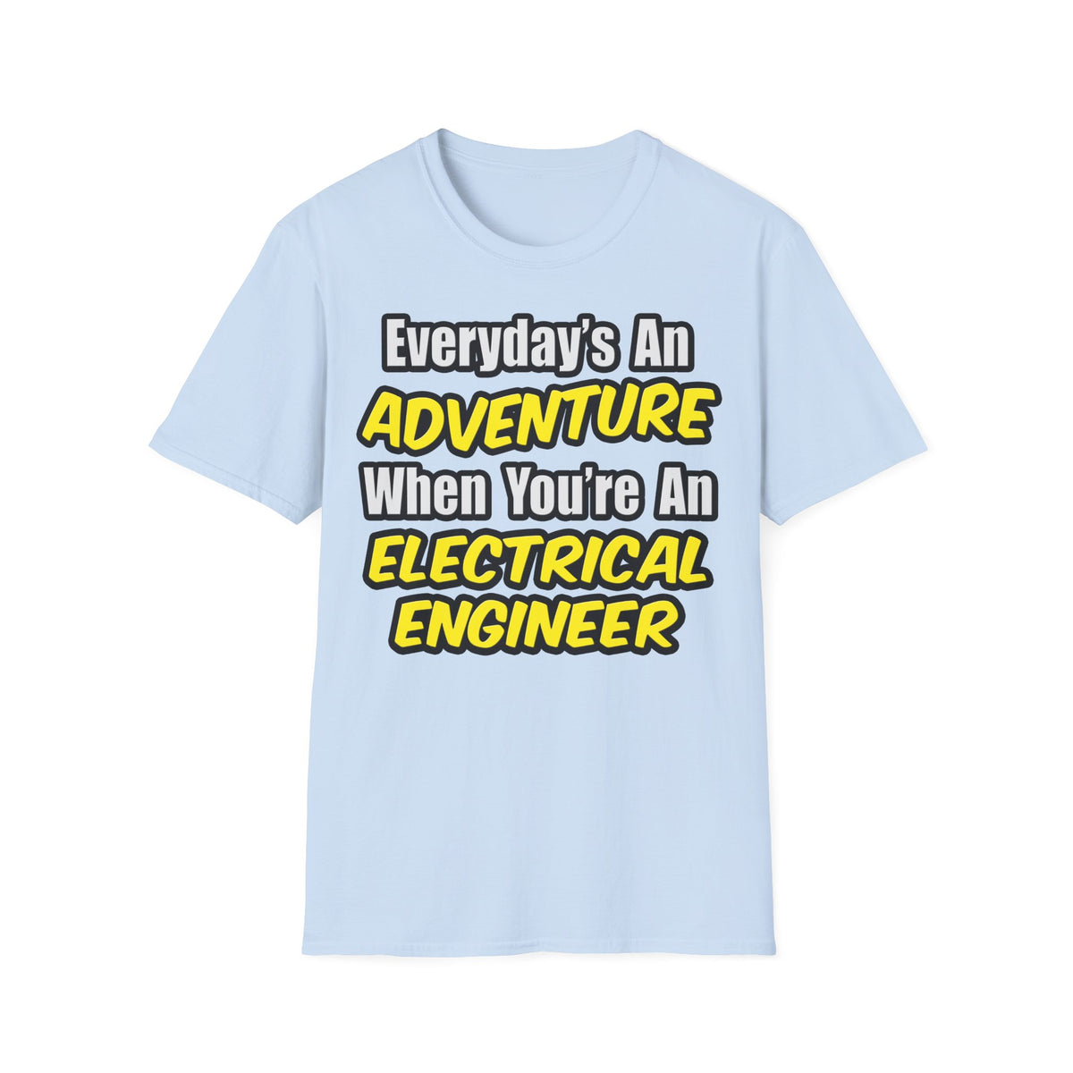 Everyday's An Adventure...Electrical Engineer - Unisex Softstyle T-Shirt