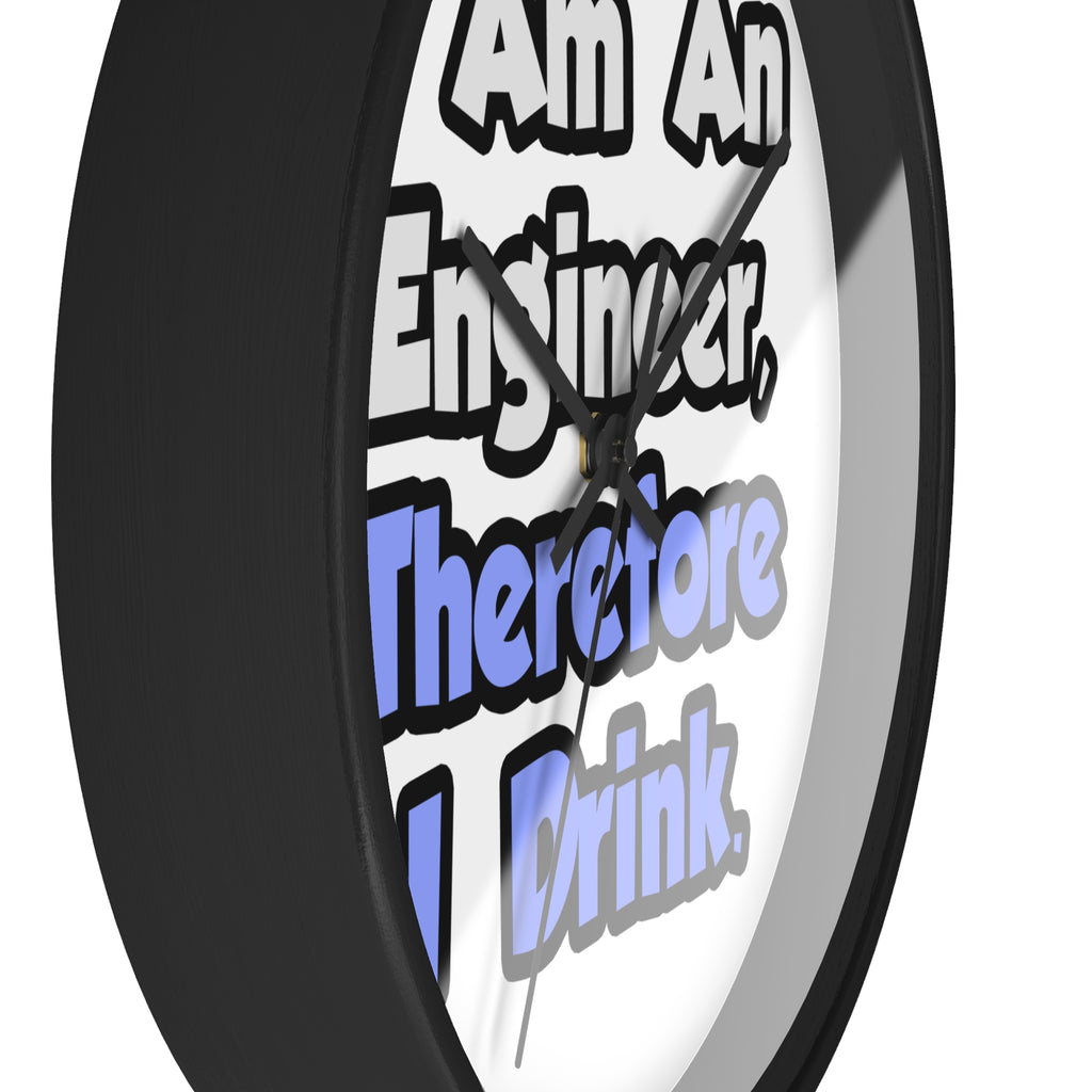 I Am An Engineer, Therefore I Drink - Wall Clock