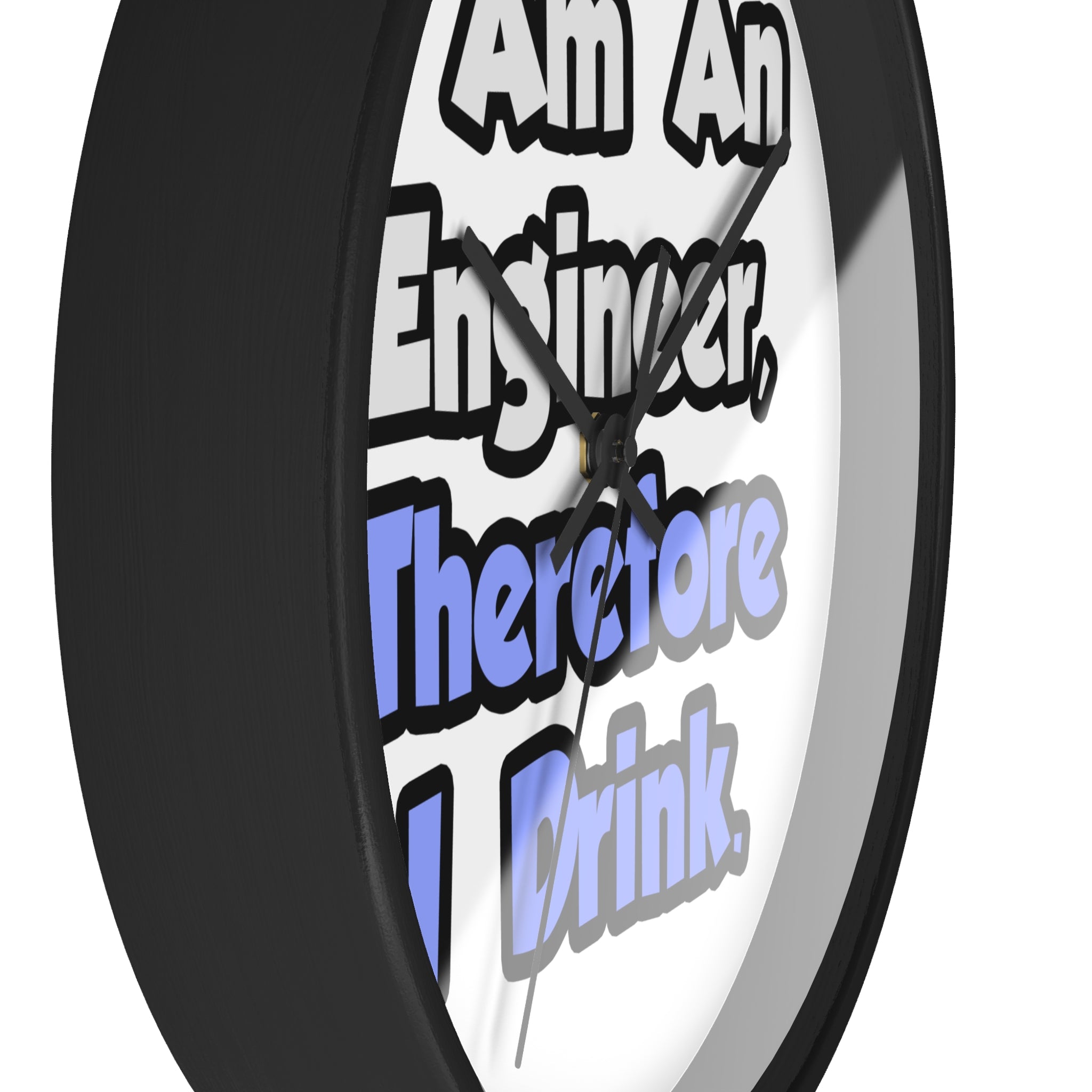 I Am An Engineer, Therefore I Drink - Wall Clock