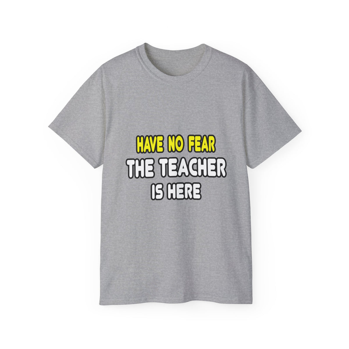 Have No Fear, The Teacher Is Here - Unisex Ultra Cotton Tee