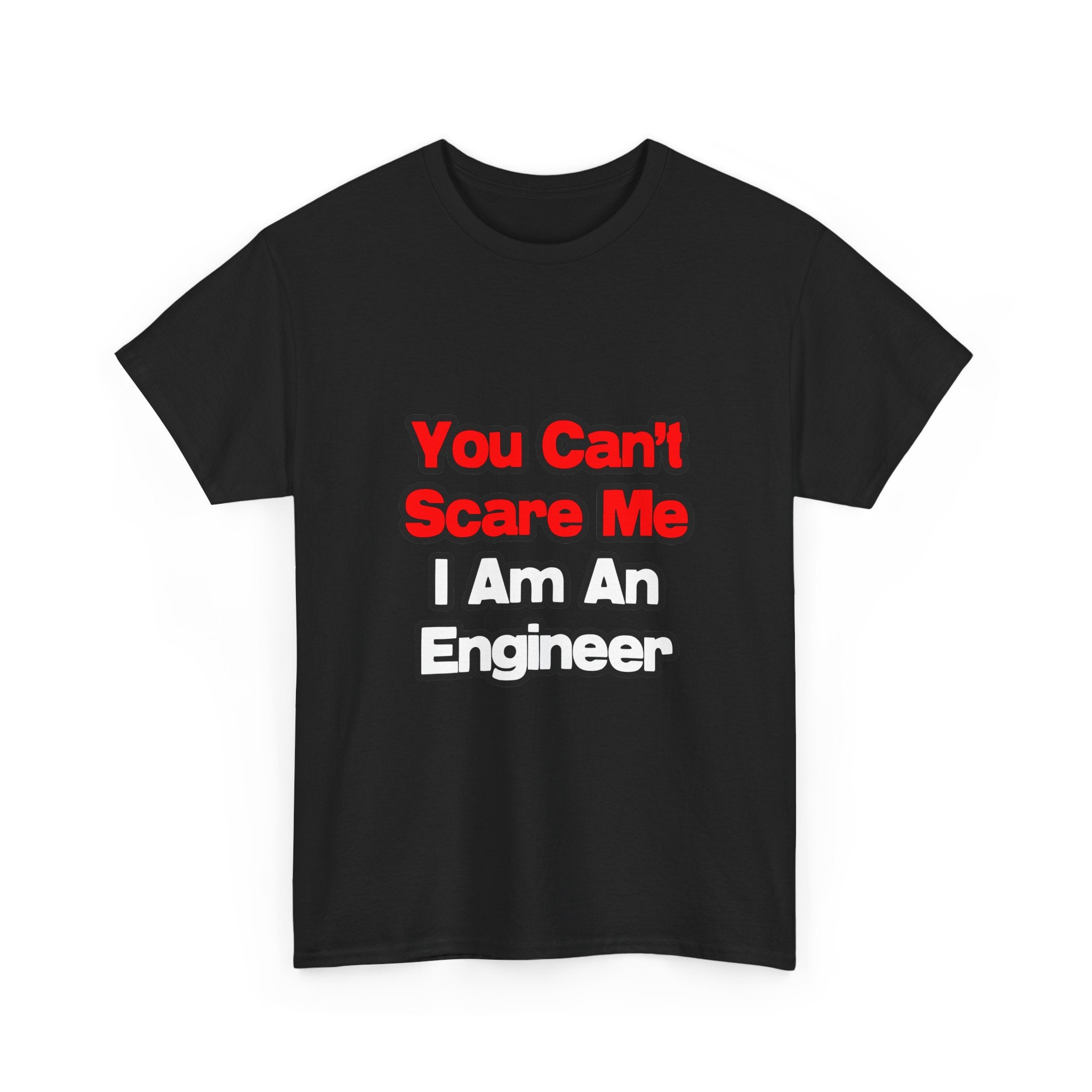 You Can't Scare Me...Engineer - Unisex Heavy Cotton Tee