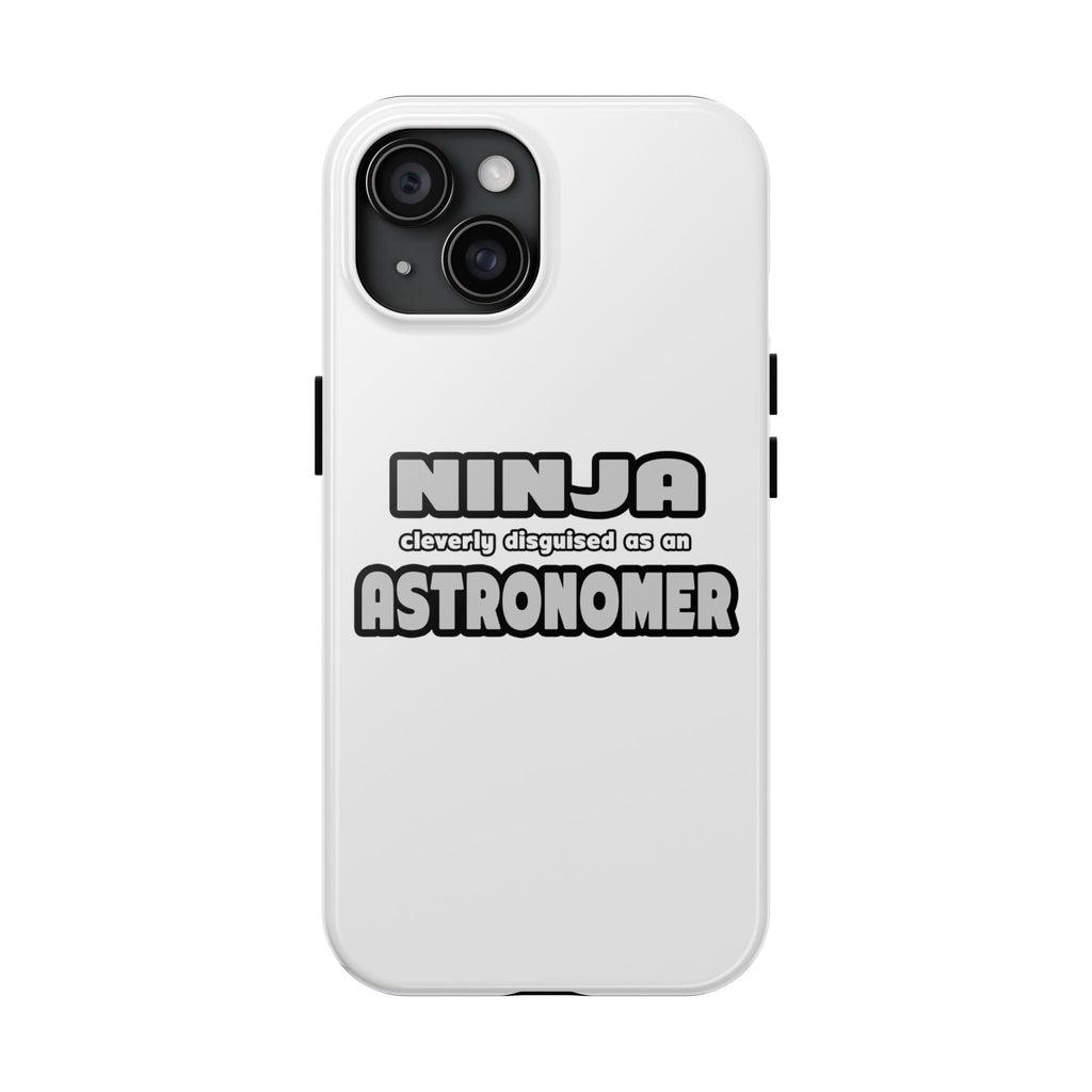 Ninja Cleverly Disguised As An Astronomer - Tough Phone Cases
