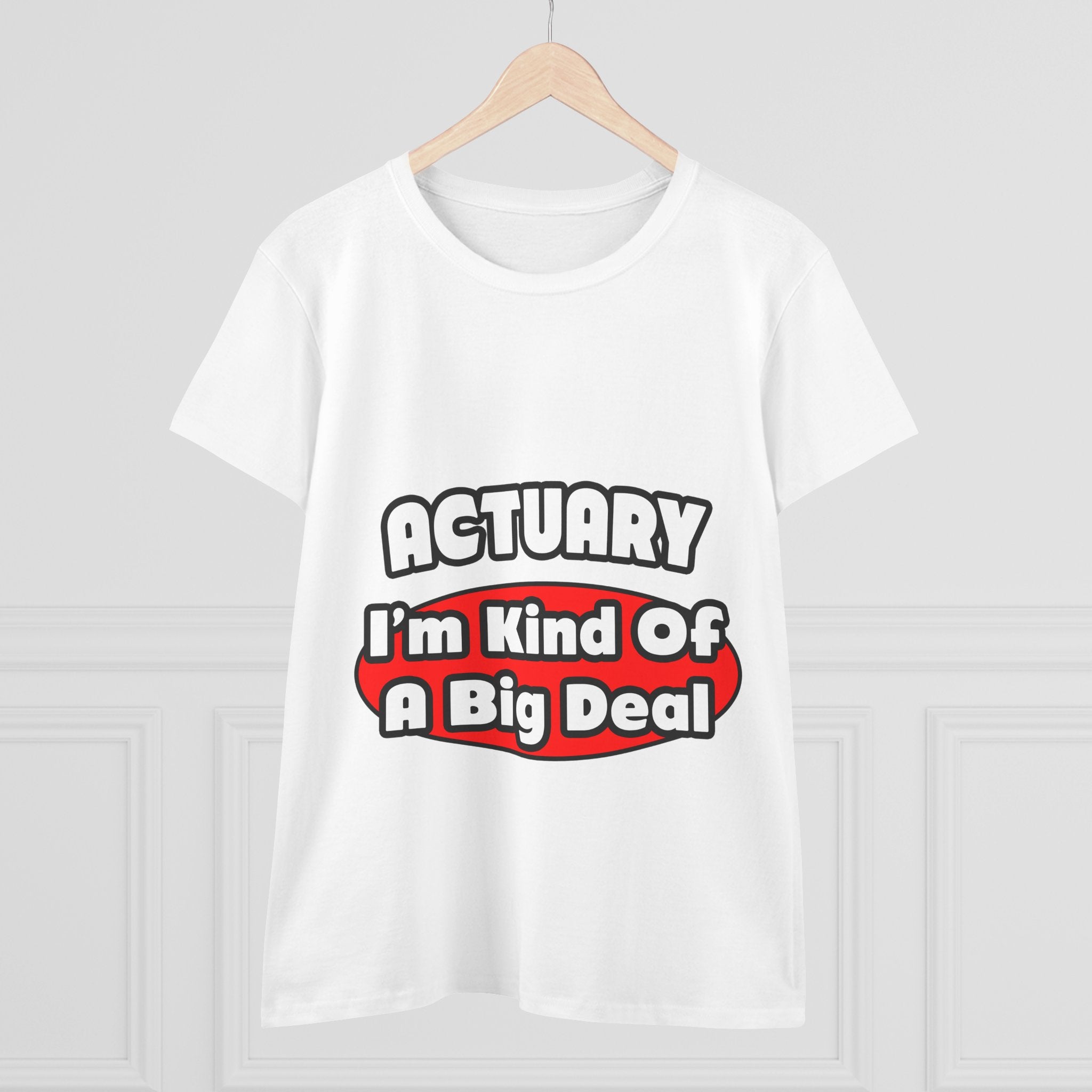 Actuary...Big Deal (2) - Women's Midweight Cotton Tee
