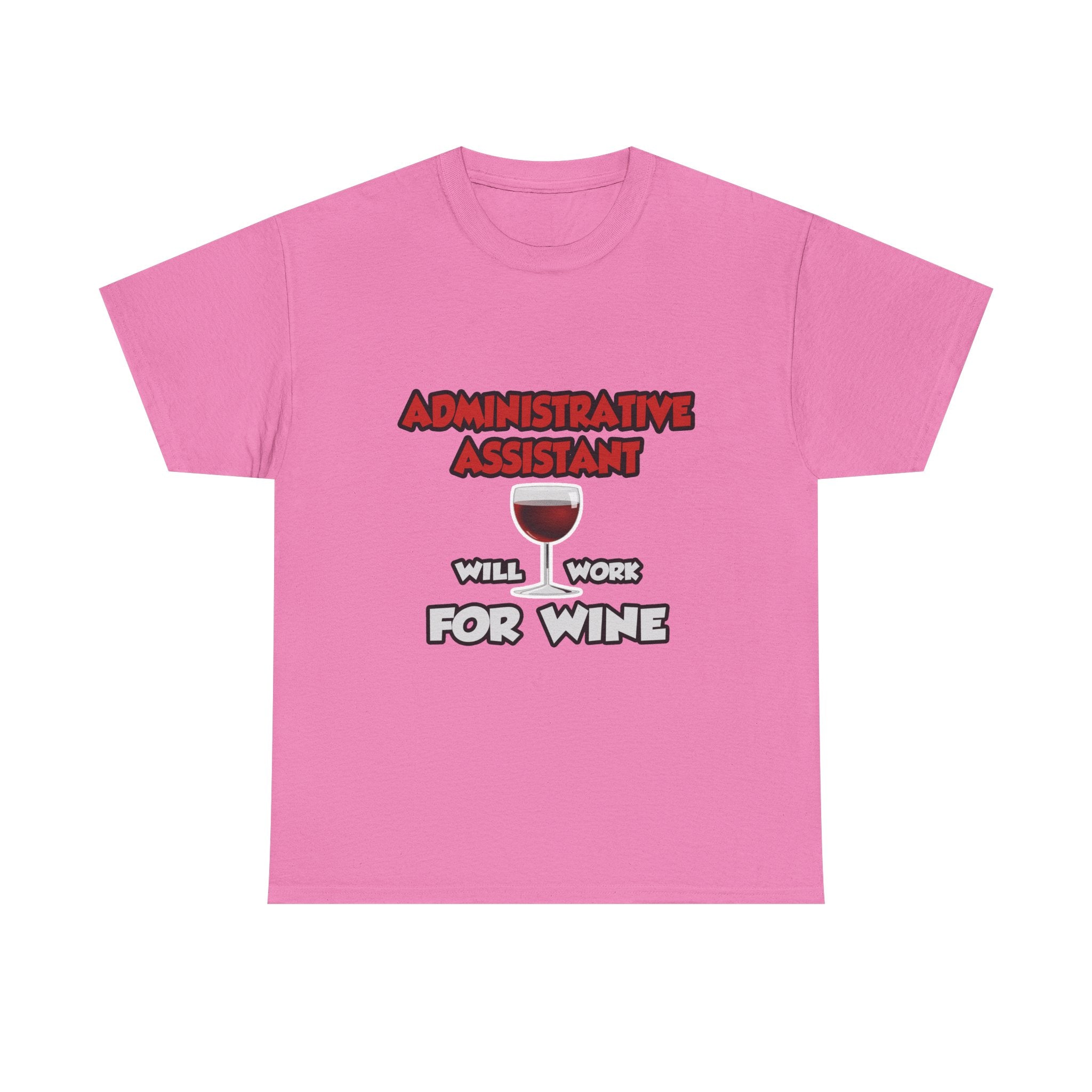Admin Assistant ... Will Work For Wine - Unisex Heavy Cotton Tee