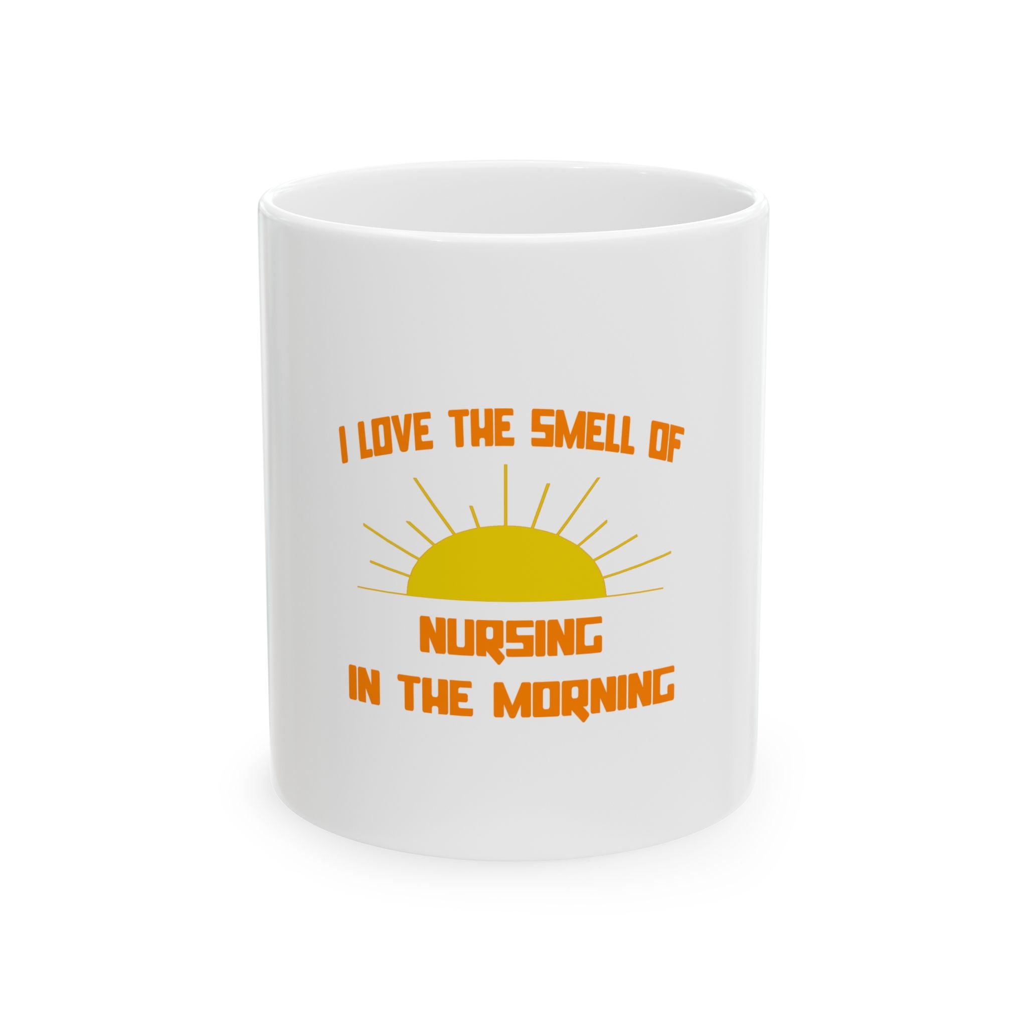 Smell of Nursing in the Morning - Ceramic Mug, (11oz, 15oz)