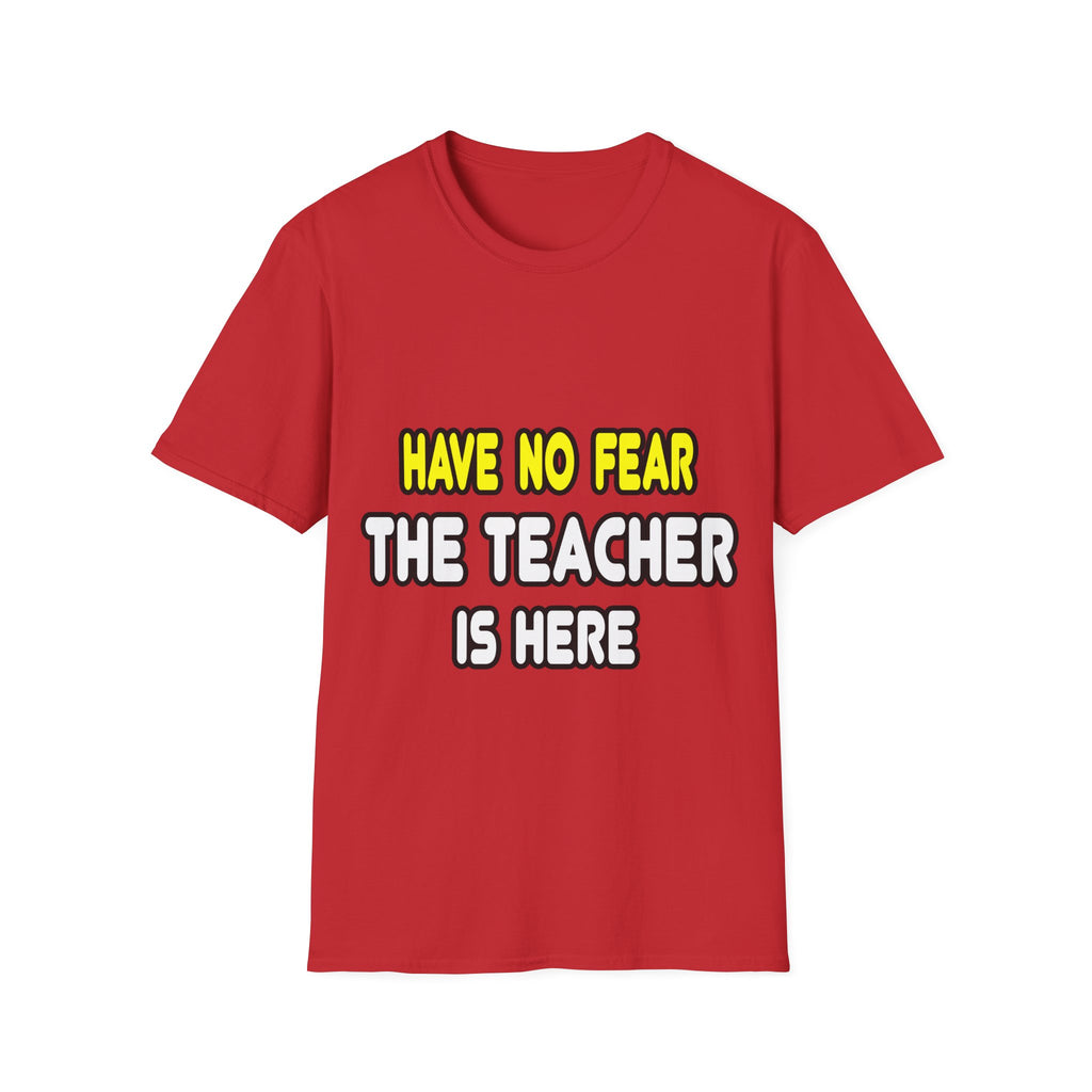 Have No Fear, The Teacher Is Here - Unisex Softstyle T-Shirt