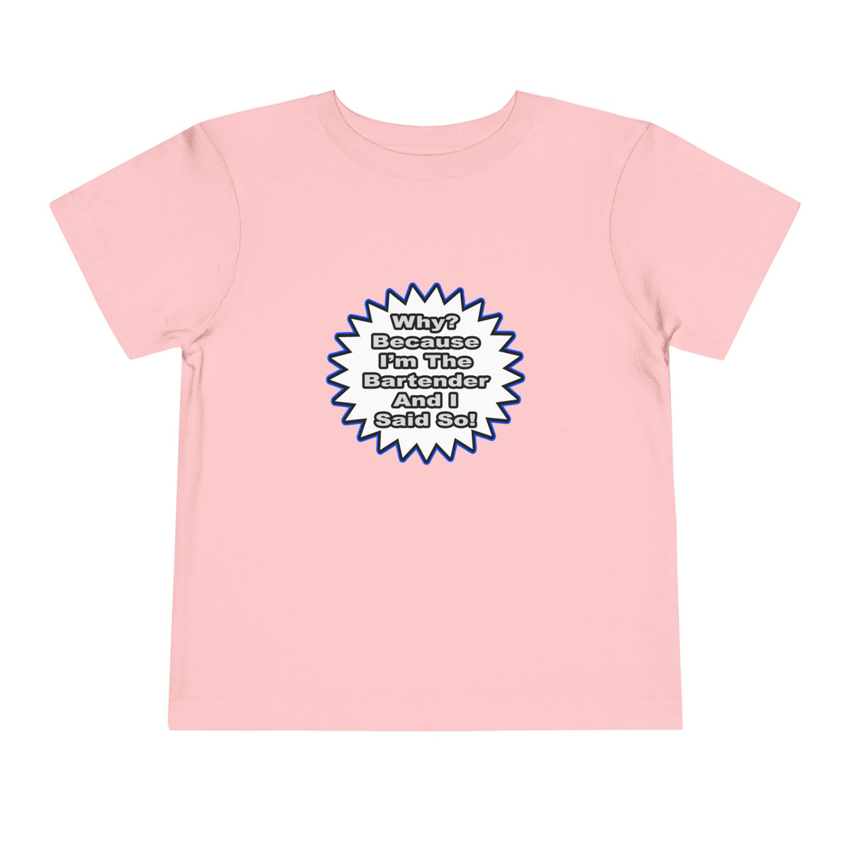 Bartender...Because I Said So - Toddler Short Sleeve Tee