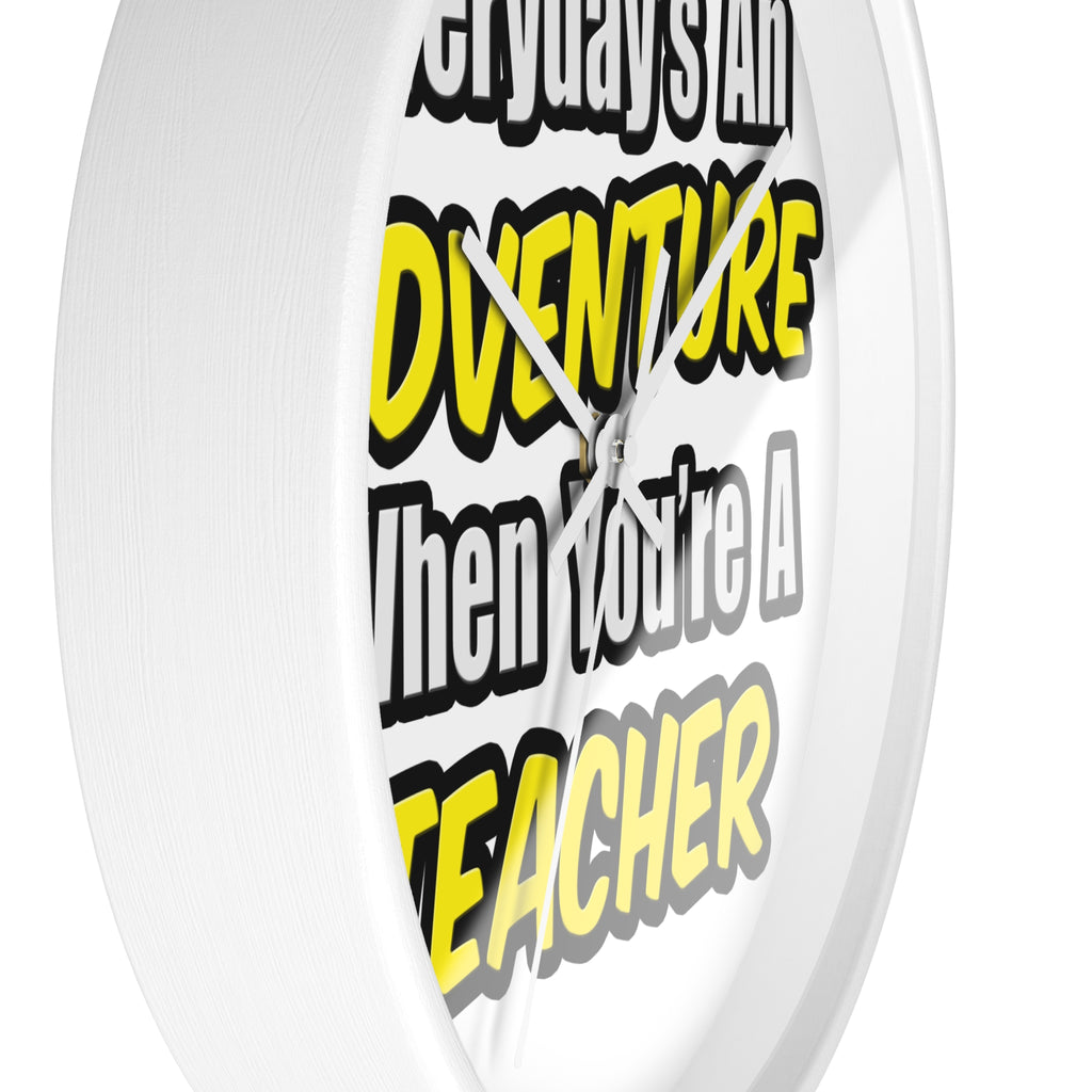 Everyday's An Adventure...Teacher - Wall Clock
