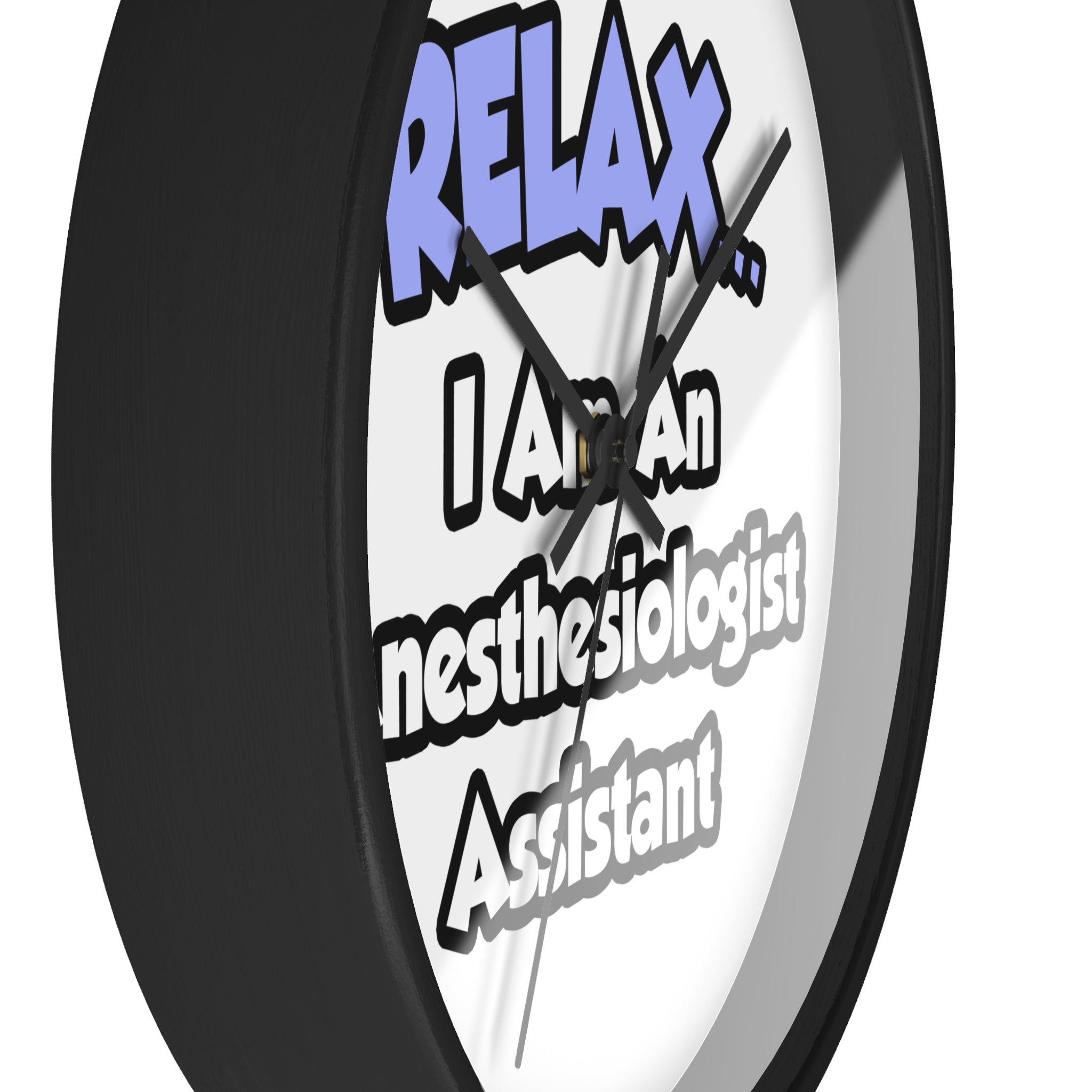 Relax .. I am an Anesthesiologist Assistant - Wall Clock
