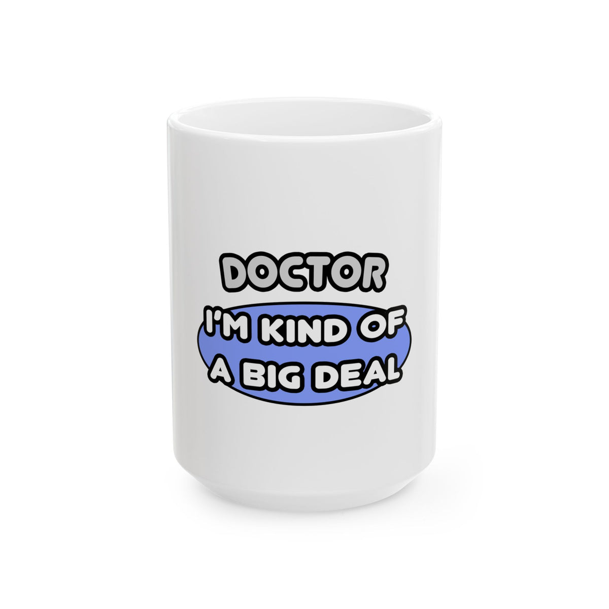 Doctor...Kind of a Big Deal - Ceramic Mug, (11oz, 15oz)