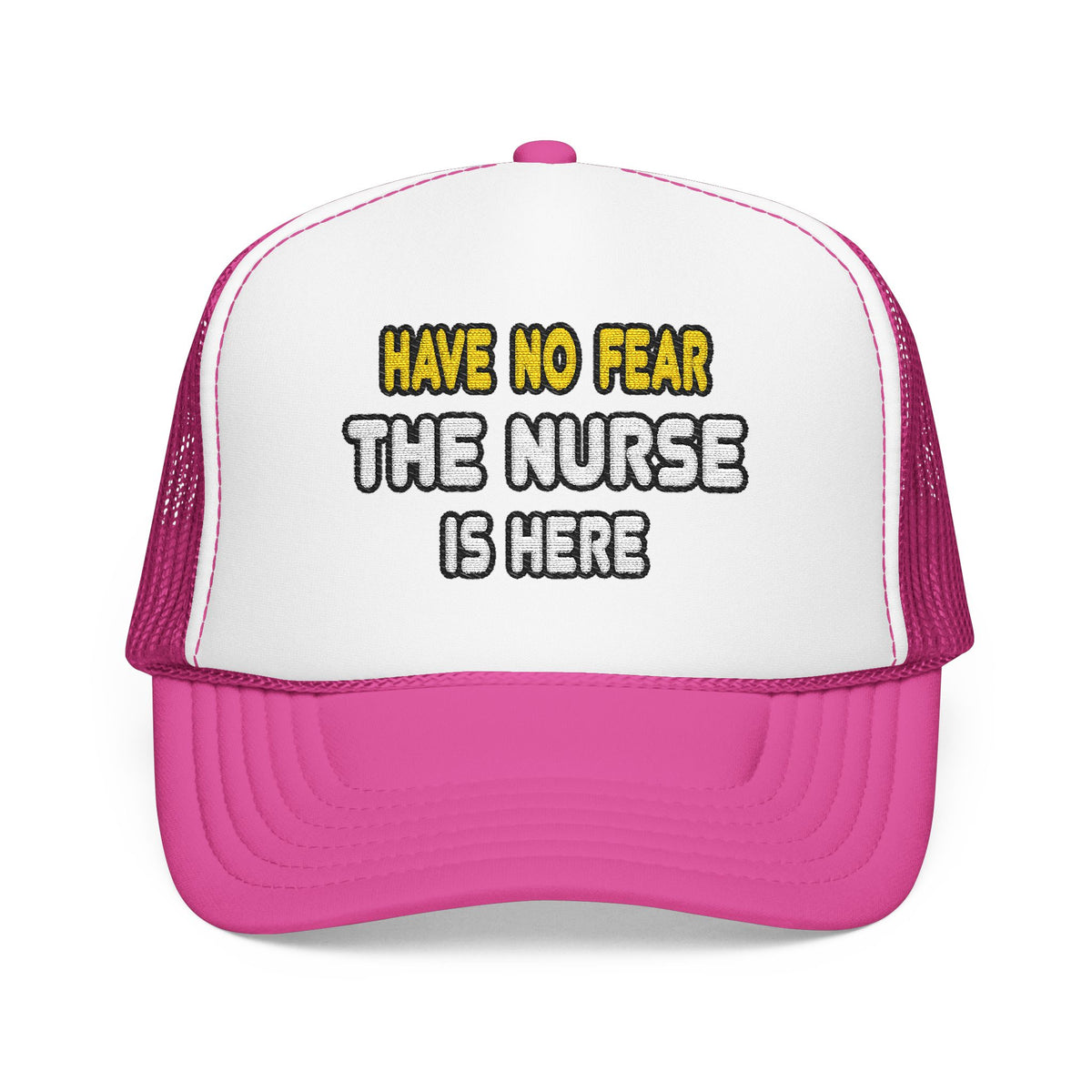 Have No Fear, The Nurse Is Here - Foam Trucker Hat