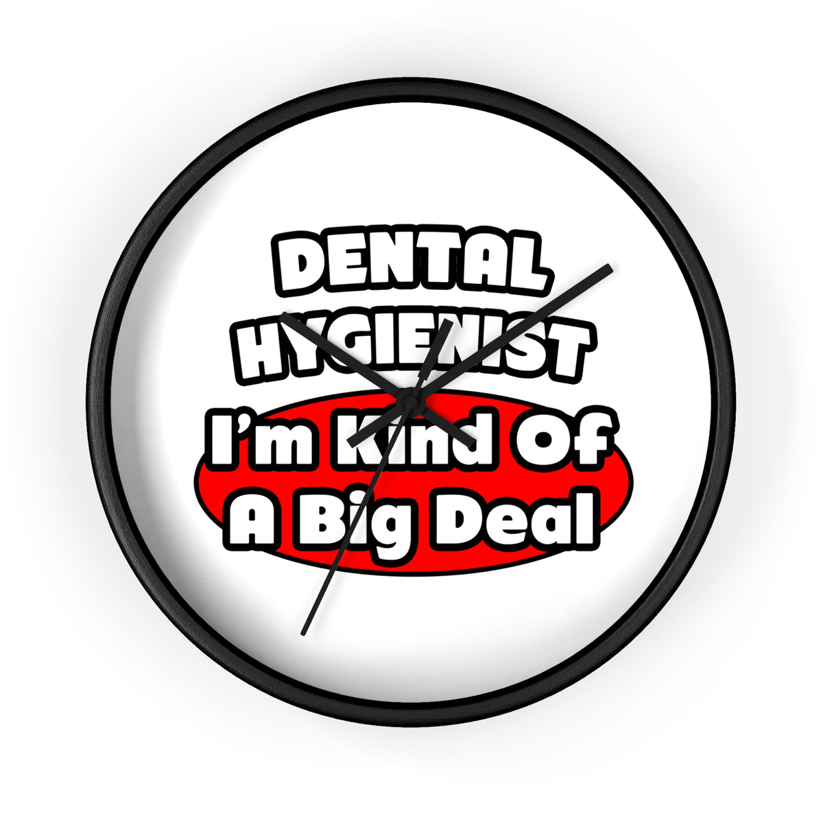 Dental Hygienist...Big Deal - Wall Clock