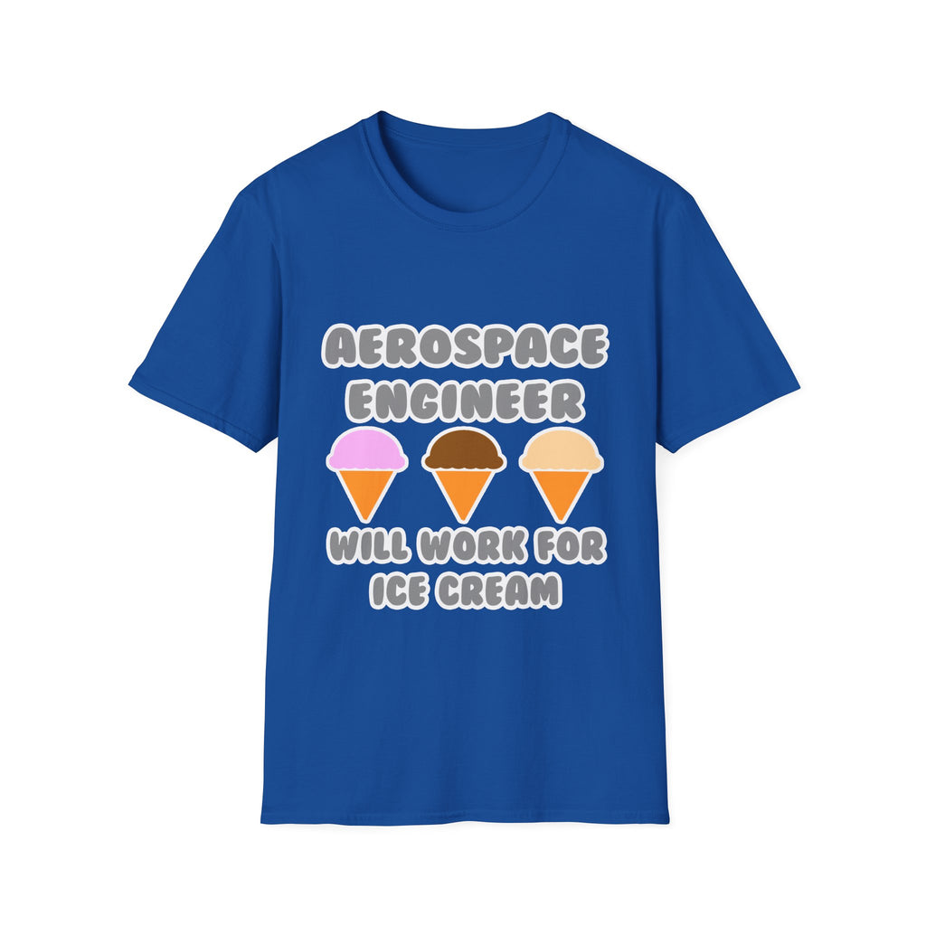 Aerospace Engineer ... Will Work For Ice Cream - Unisex Softstyle T-Shirt