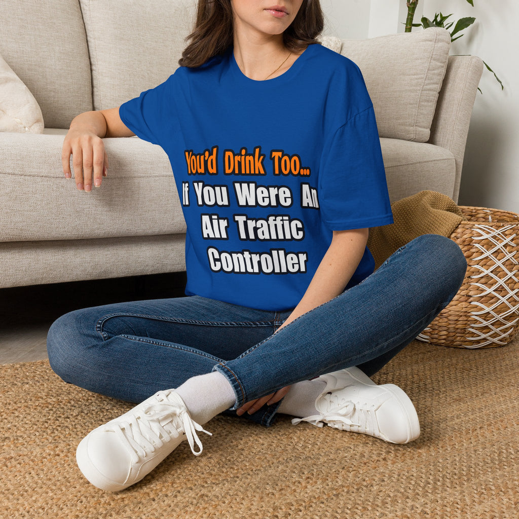 You'd Drink Too...Air Traffic Controller - Unisex Softstyle T-Shirt