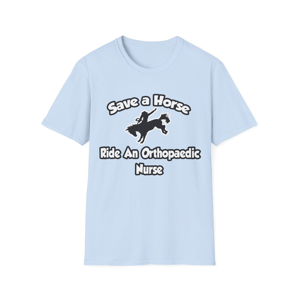 Save a Horse, Ride an Orthopaedic Nurse - Unisex Softstyle T-Shirt