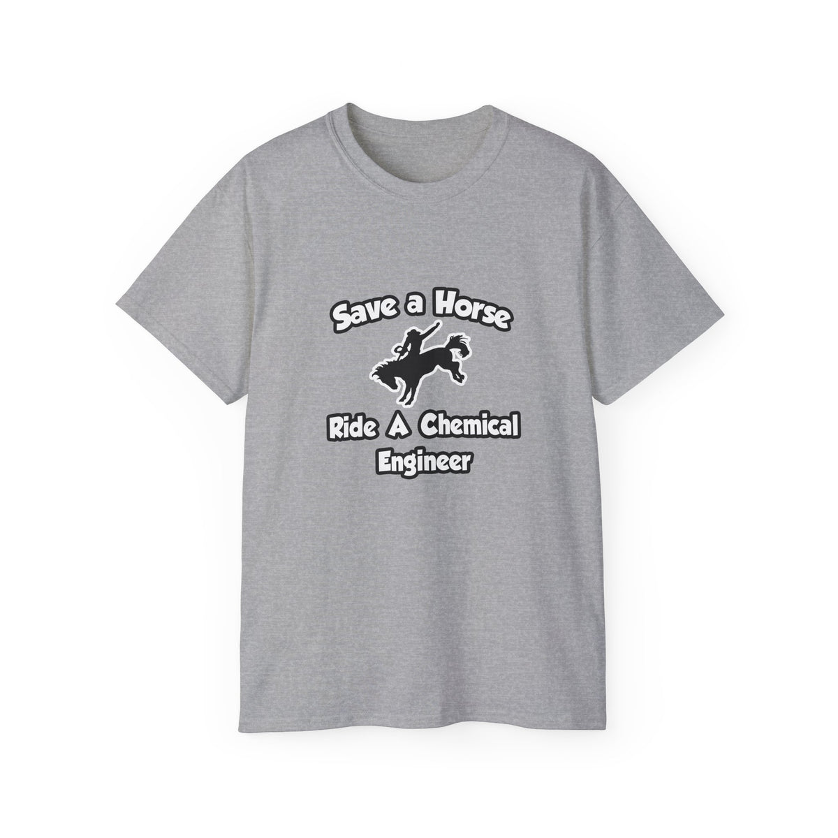 Save a Horse .. Ride a Chemical Engineer - Unisex Ultra Cotton Tee