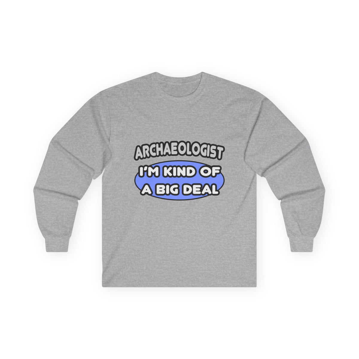 Archaeologist...Kind of a Big Deal - Unisex Ultra Cotton Long Sleeve Tee