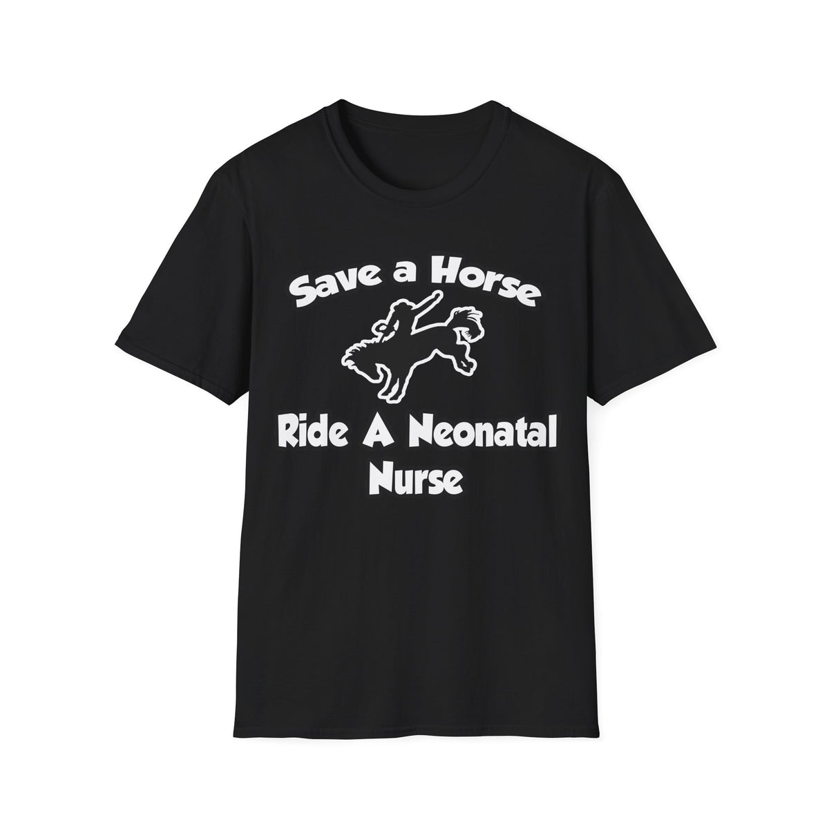 Save a Horse, Ride a Neonatal Nurse - Unisex Softstyle T-Shirt