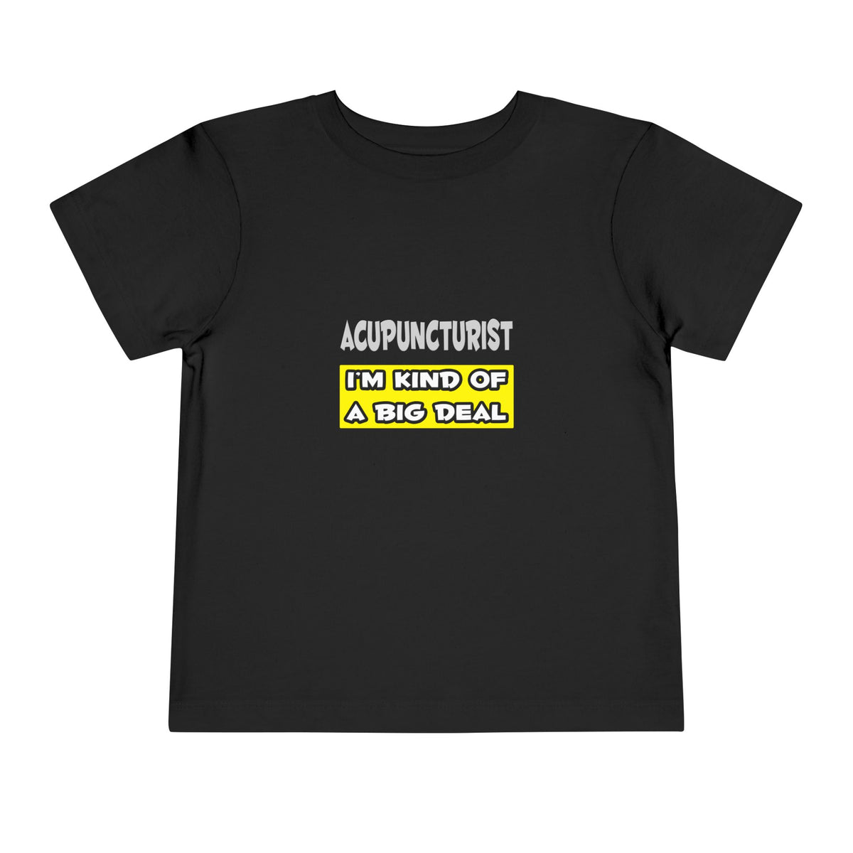 Acupuncturist .. I'm Kind of a Big Deal - Toddler Short Sleeve Tee