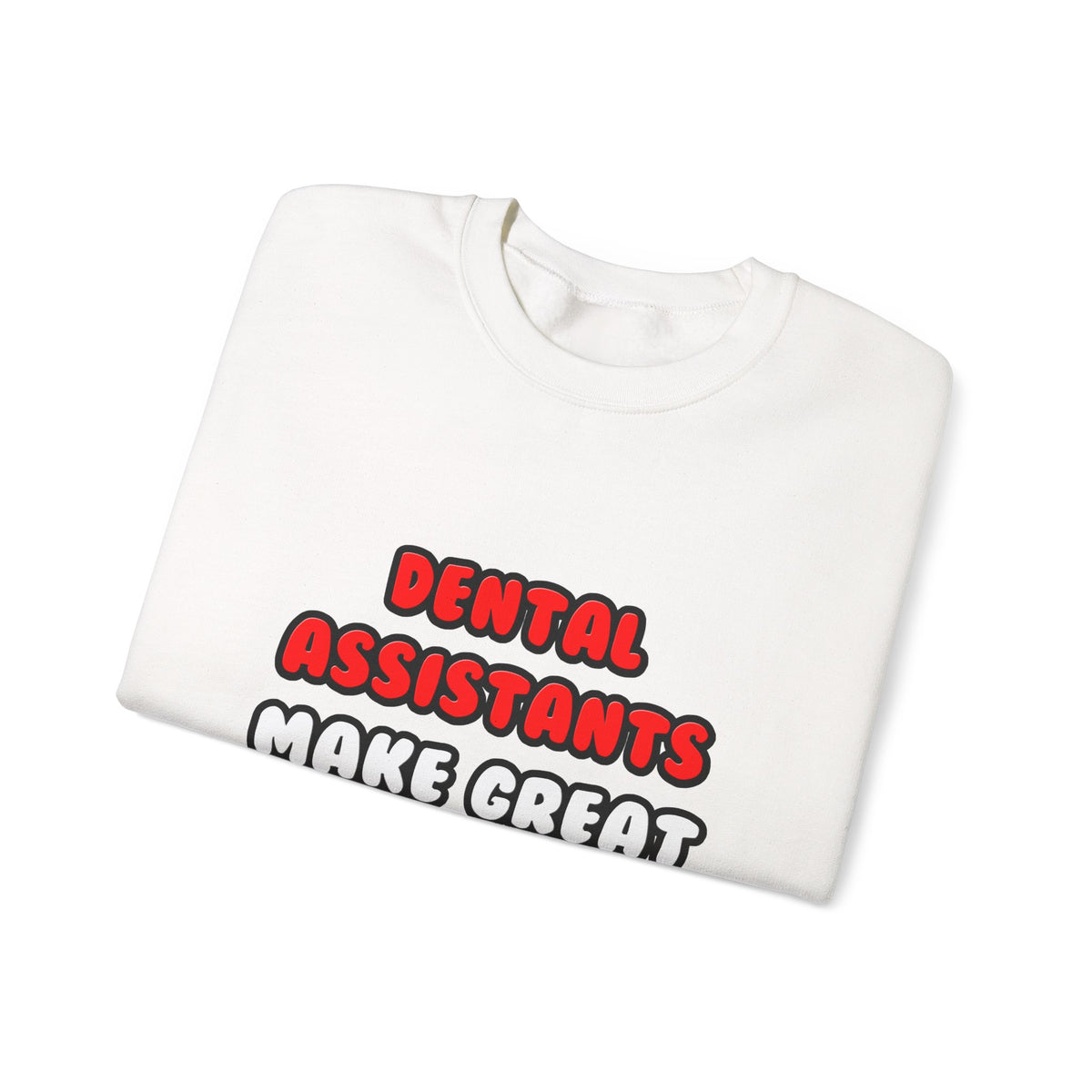 Dental Assistants Make Great Lovers - Unisex Heavy Blend™ Crewneck Sweatshirt