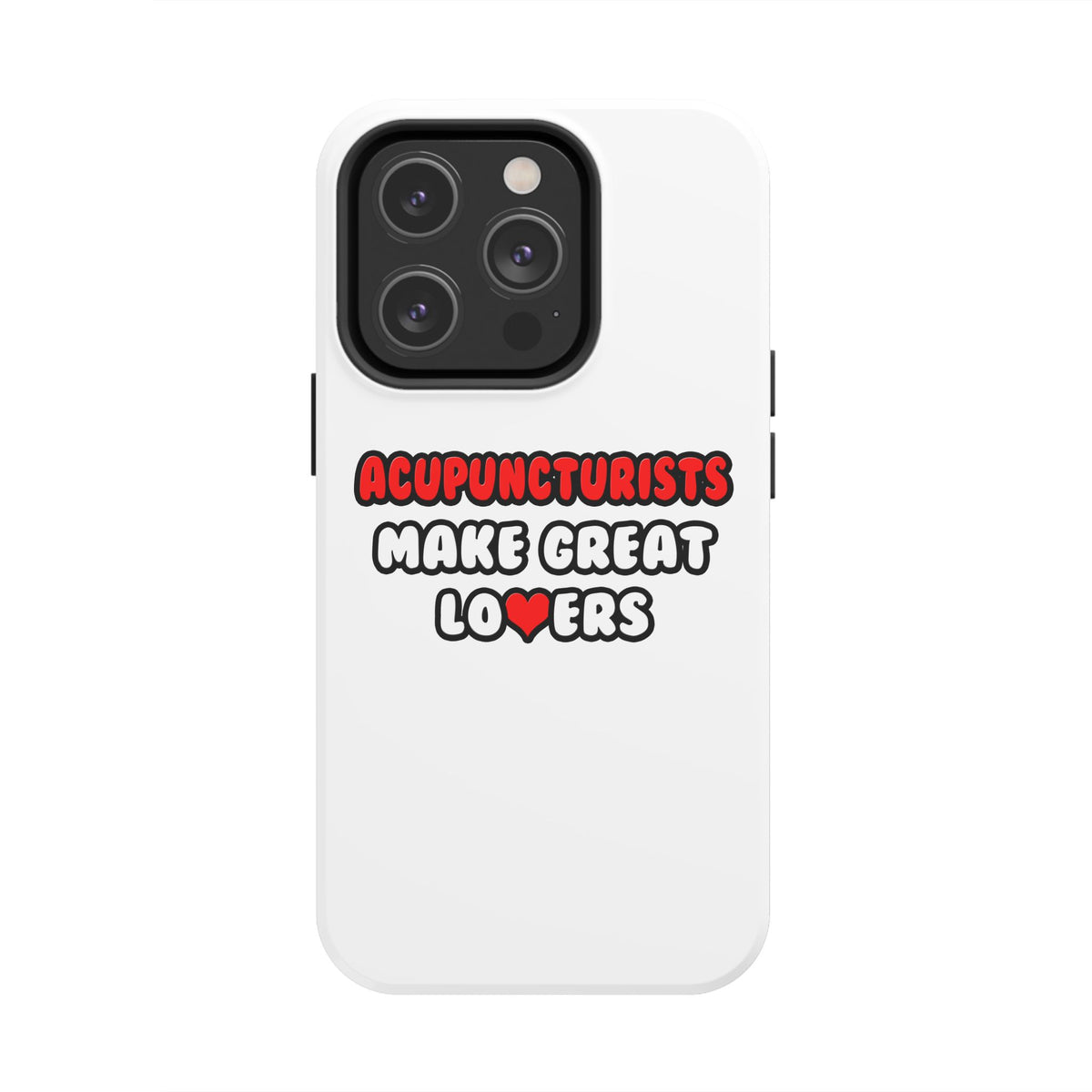 Acupuncturists Make Great Lovers - Tough Phone Cases