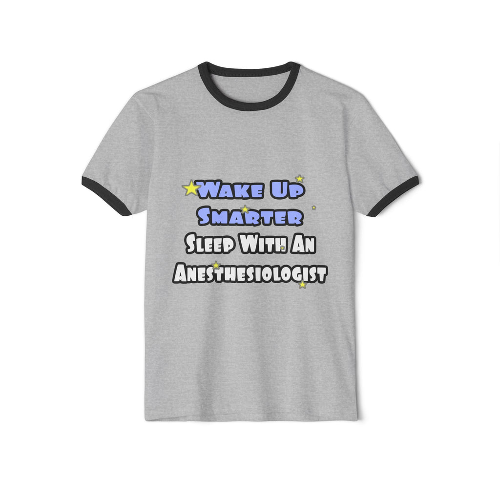 Wake Up Smarter...Sleep With Anesthesiologist - Unisex Cotton Ringer T-Shirt