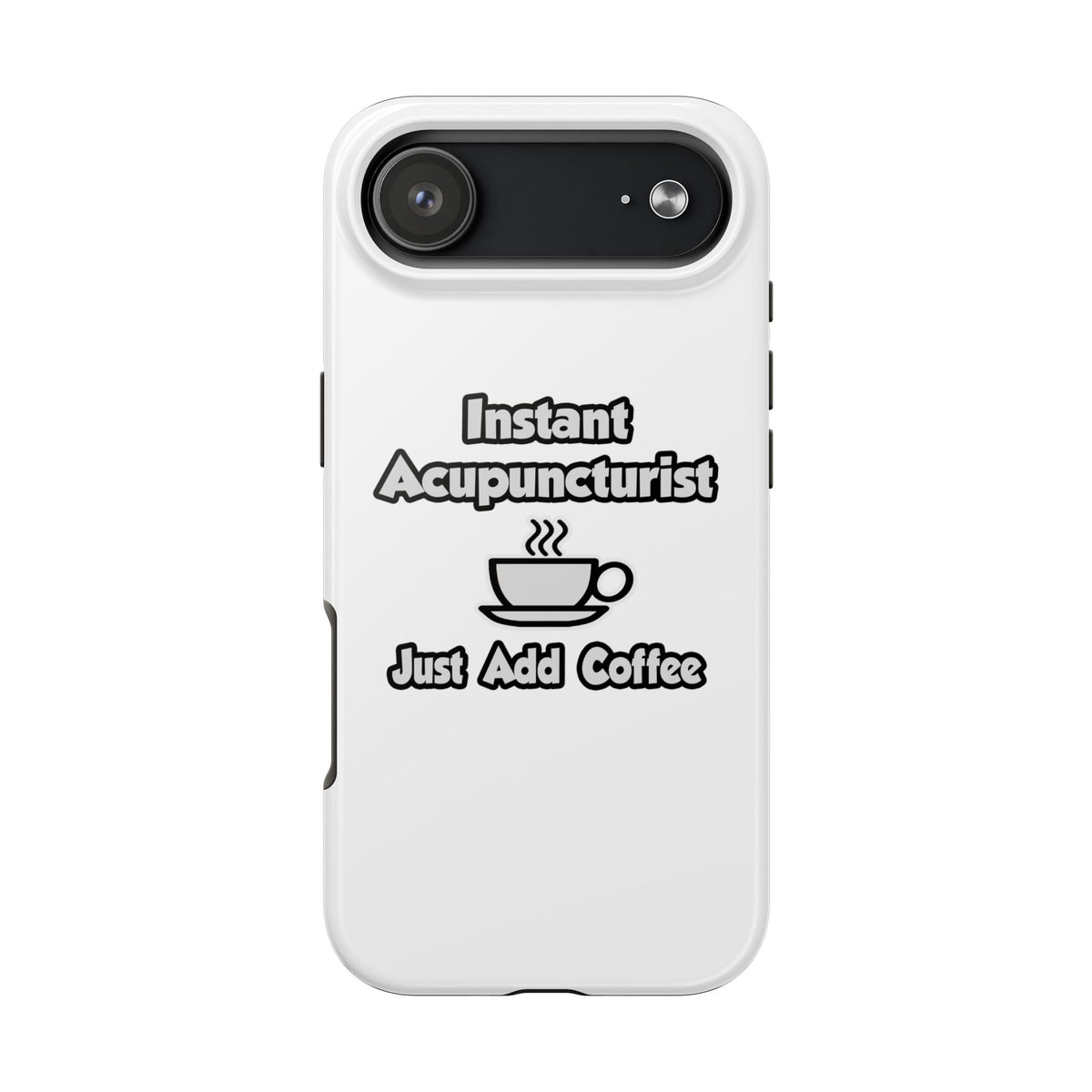 Instant Acupuncturist .. Just Add Coffee - Tough Phone Cases