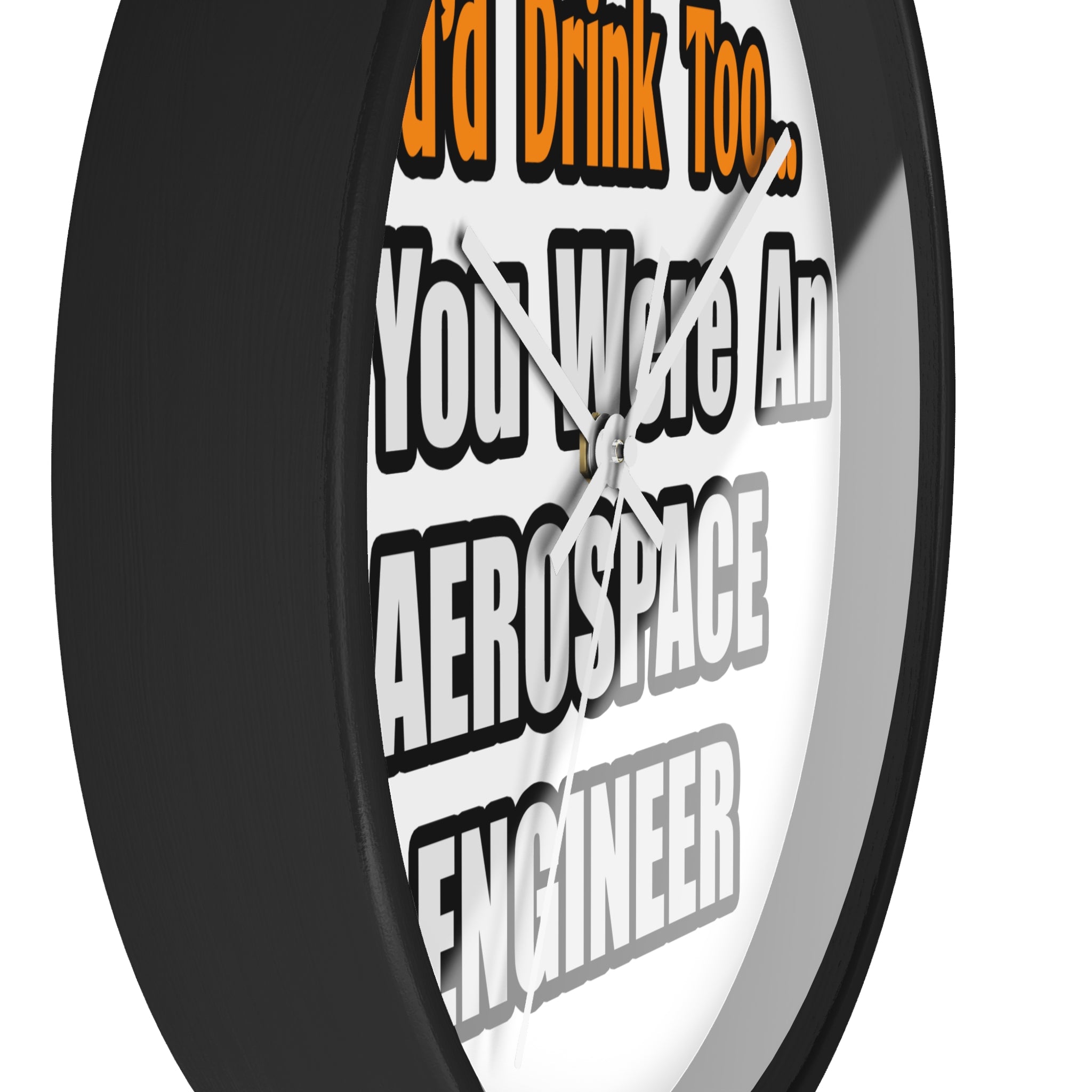You'd Drink Too...Aerospace Engineer - Wall Clock