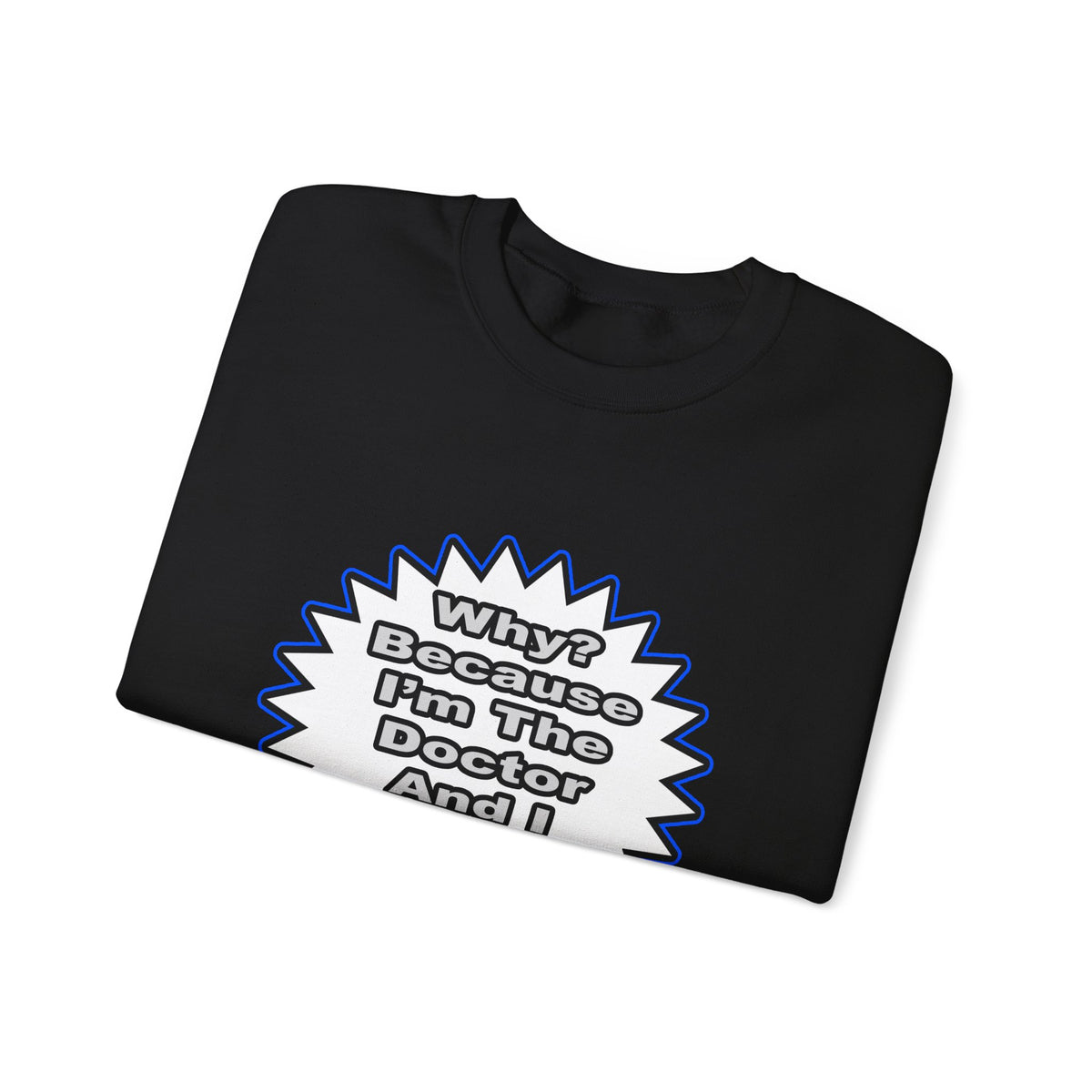 Doctor...Because I Said So - Unisex Heavy Blend™ Crewneck Sweatshirt
