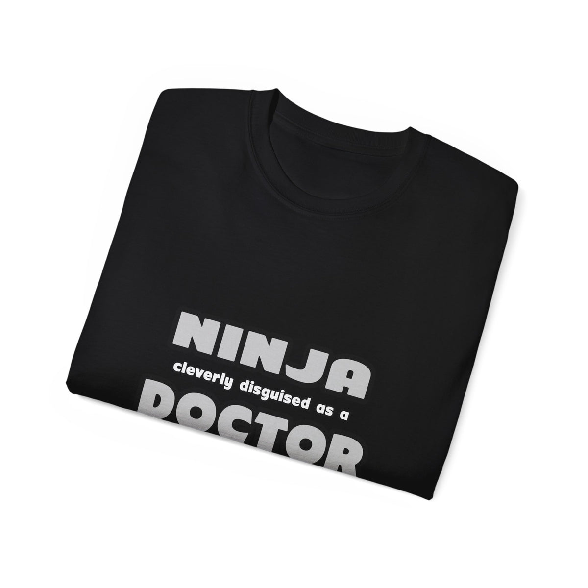Ninja Cleverly Disguised As A Doctor - Unisex Ultra Cotton Tee
