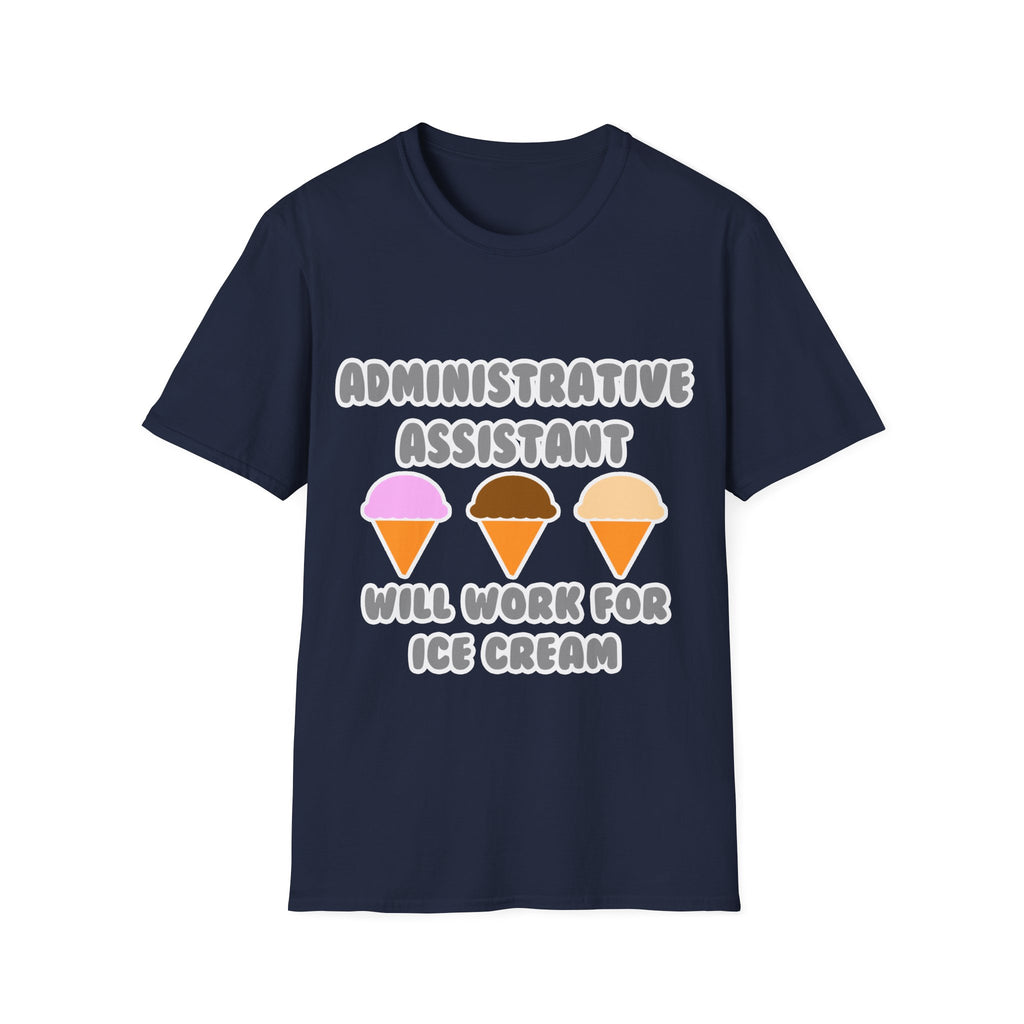 Administrative Asst ... Will Work For Ice Cream - Unisex Softstyle T-Shirt