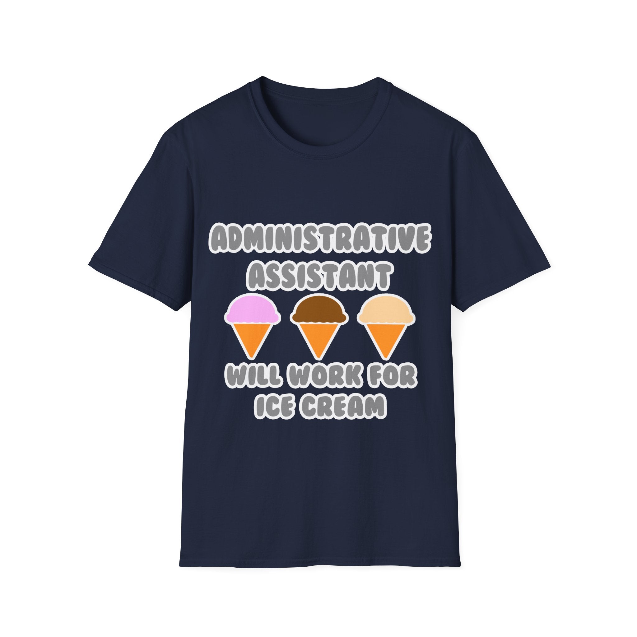 Administrative Asst ... Will Work For Ice Cream - Unisex Softstyle T-Shirt