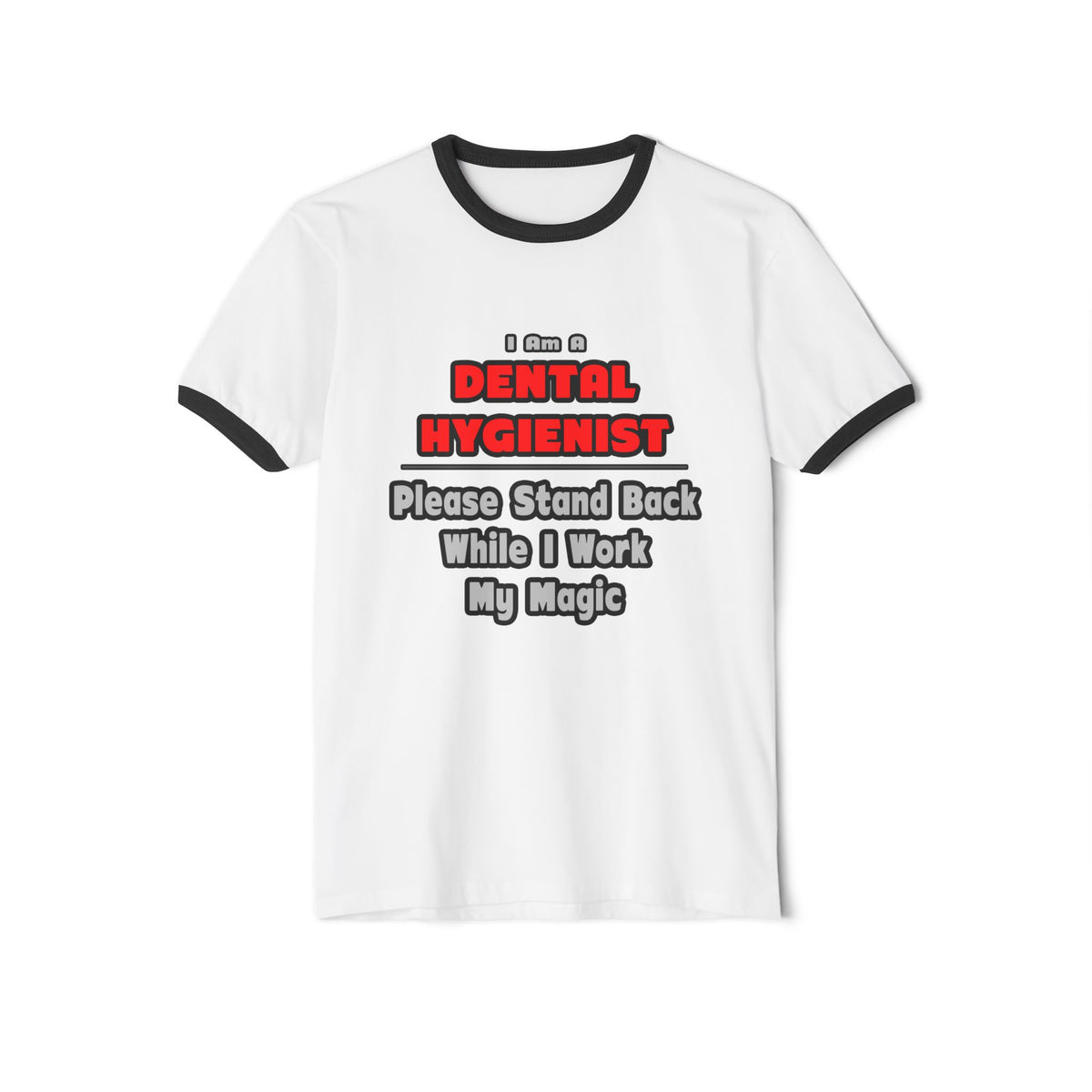 Dental Hygienist...Work My Magic - Unisex Cotton Ringer T-Shirt