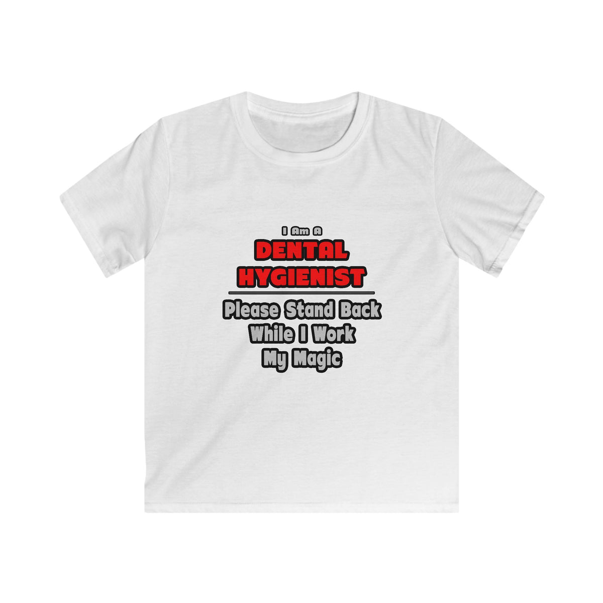 Dental Hygienist...Work My Magic - Kids Softstyle Tee