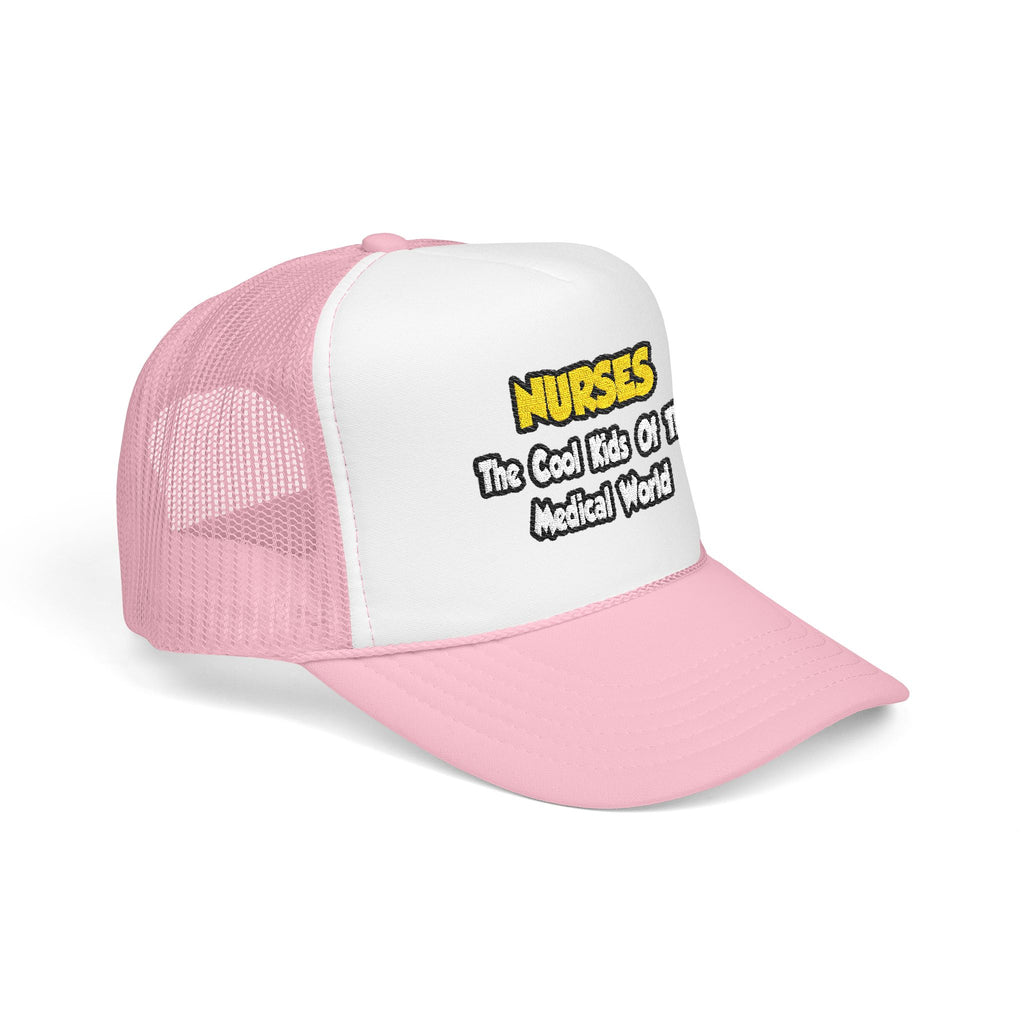 Nurses...Cool Kids of Medical World - Foam Trucker Hat