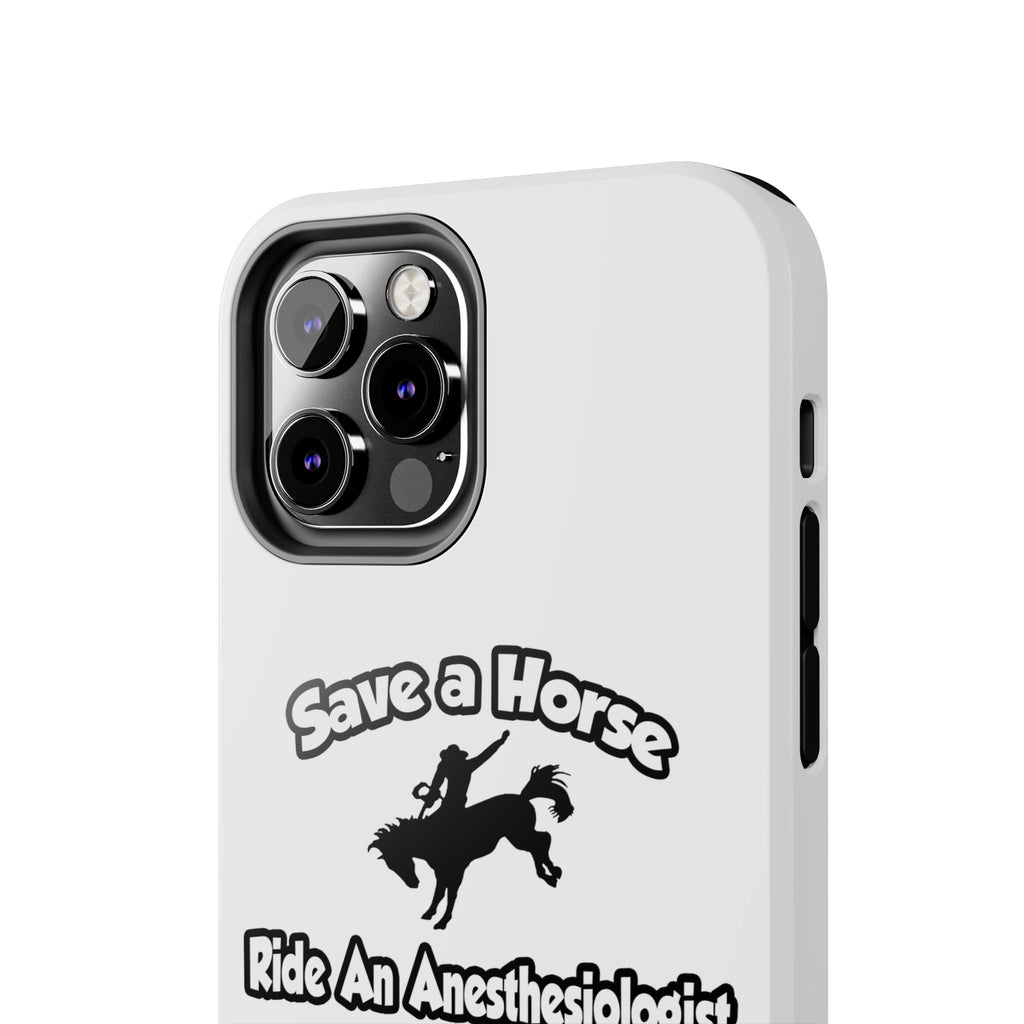 Save a Horse, Ride an Anesthesiologist Asst - Tough Phone Cases