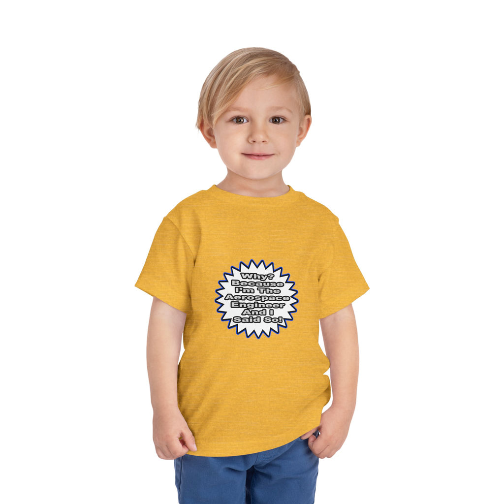 Aerospace Engineer...Because I Said So - Toddler Short Sleeve Tee