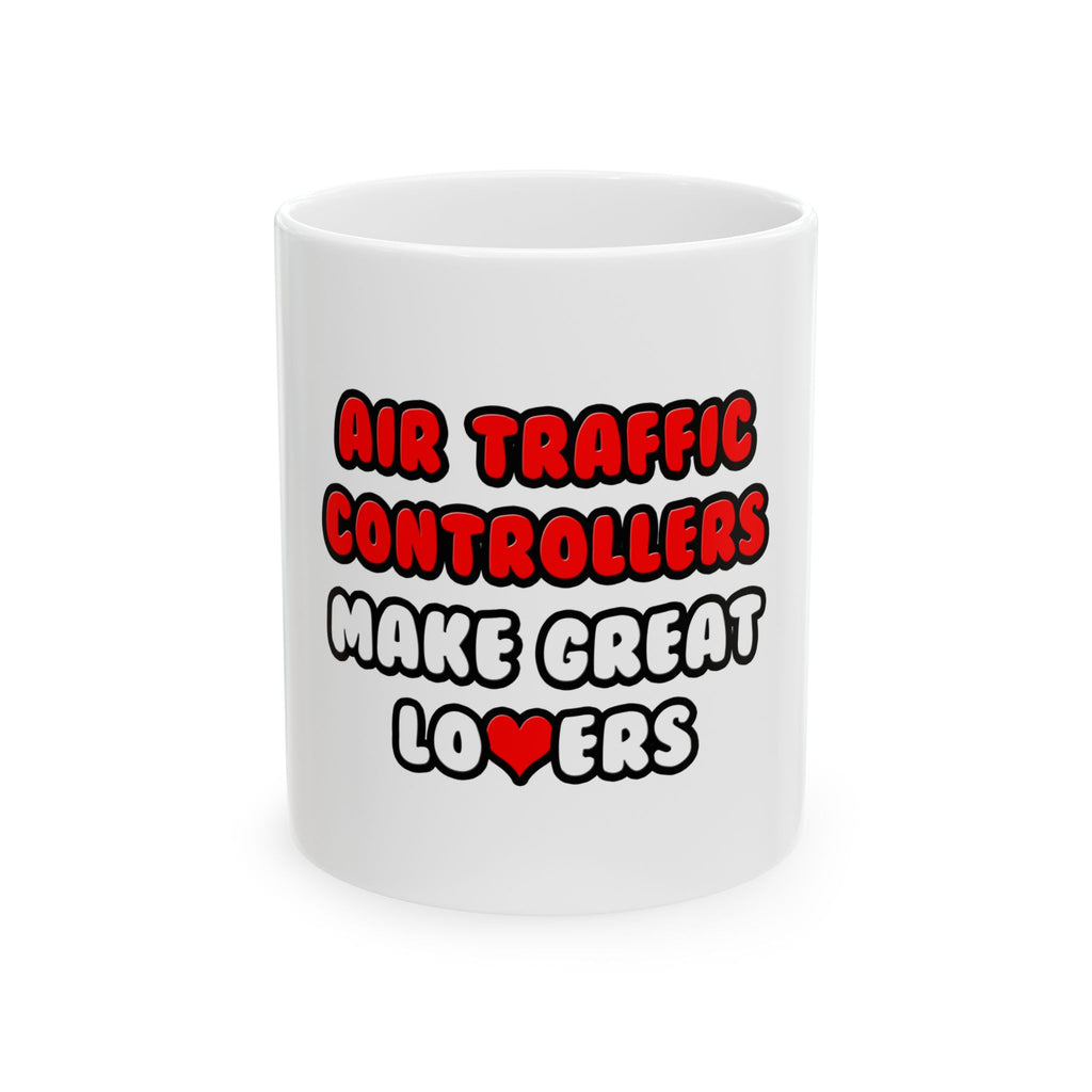 Air Traffic Controllers Make Great Lovers - Ceramic Mug, (11oz, 15oz)