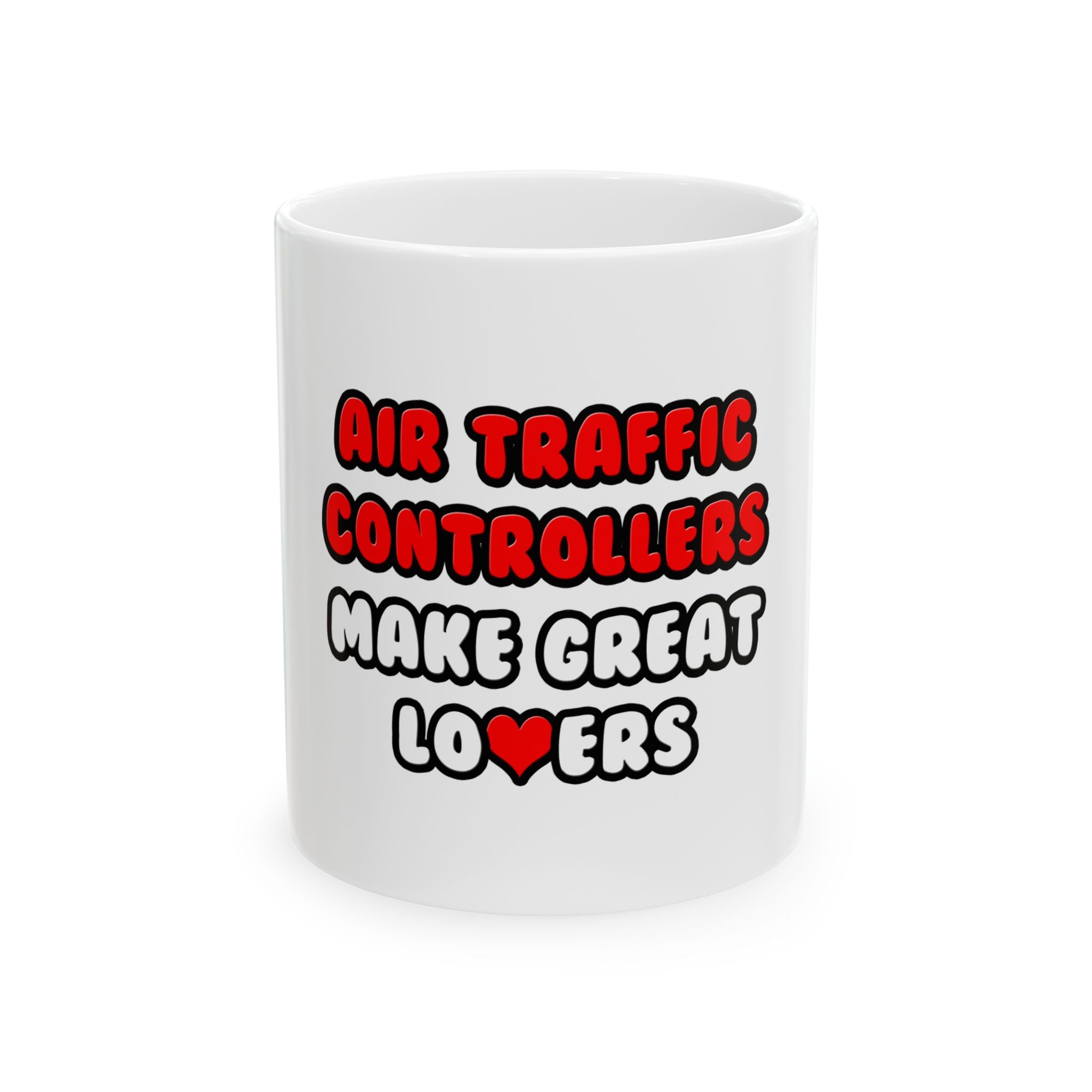 Air Traffic Controllers Make Great Lovers - Ceramic Mug, (11oz, 15oz)