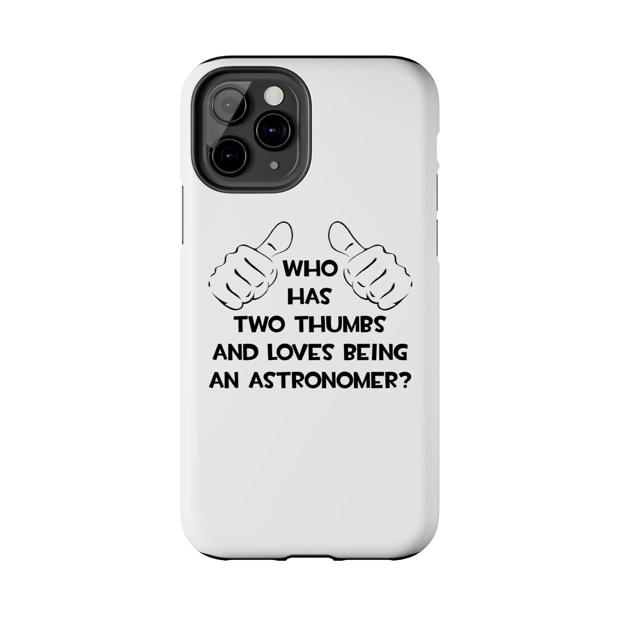 Two Thumbs and Loves Being an Astronomer - Tough Phone Cases