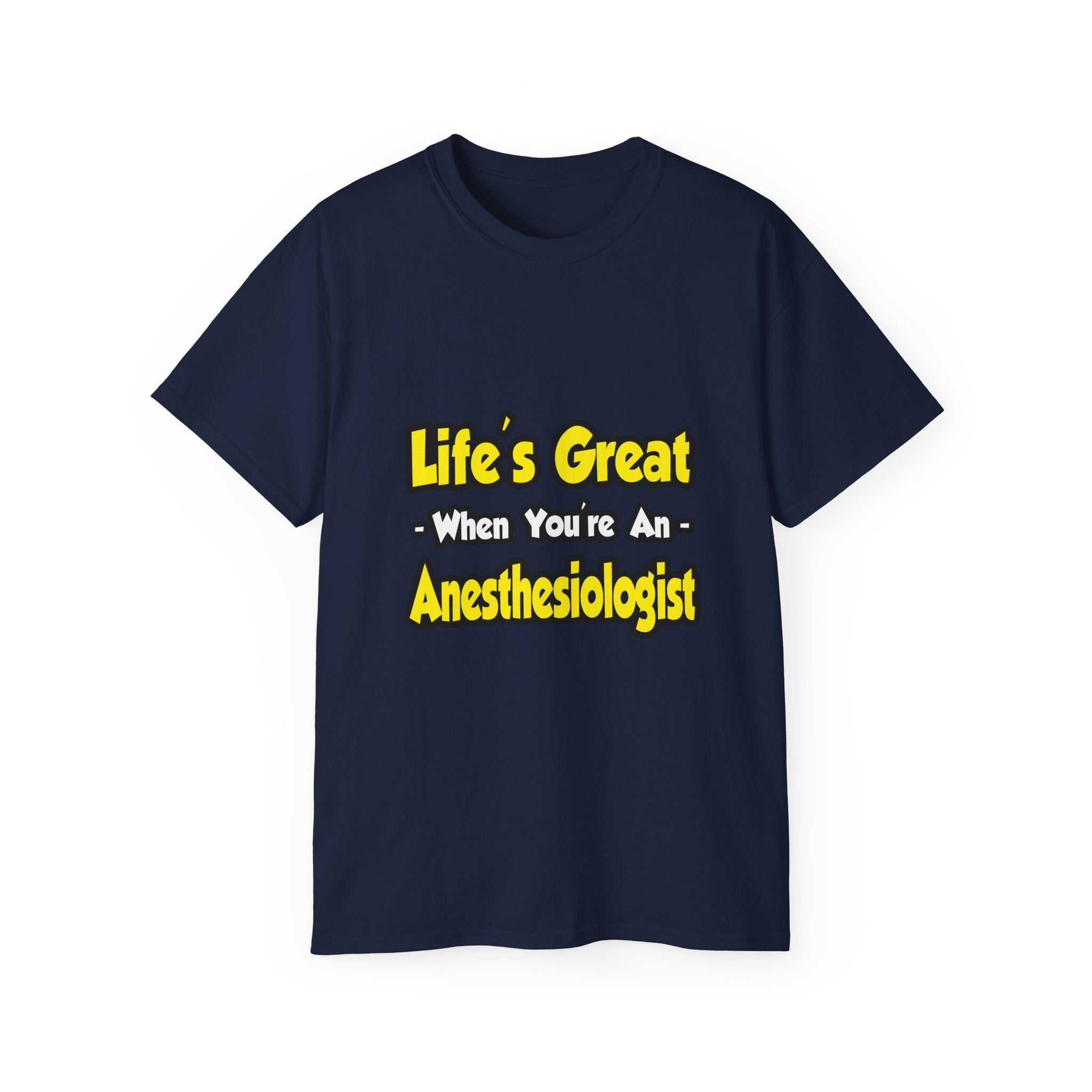 Life's Great When You're an Anesthesiologist - Unisex Ultra Cotton Tee