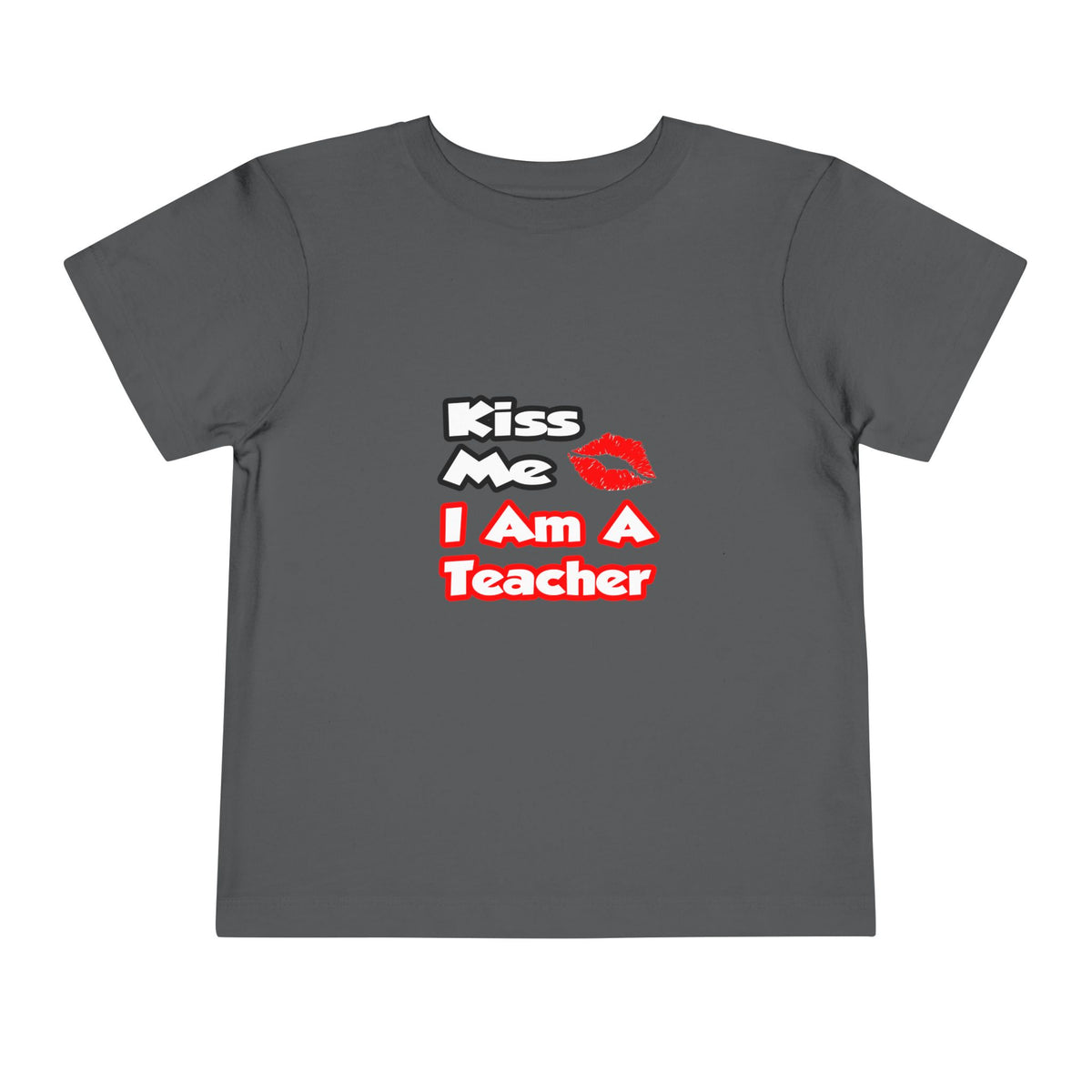 Kiss Me...I Am A Teacher - Toddler Short Sleeve Tee
