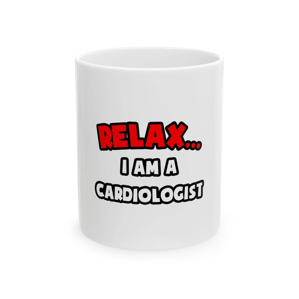 Relax ... I Am a Cardiologist - Ceramic Mug, (11oz, 15oz)