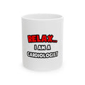 Relax ... I Am a Cardiologist - Ceramic Mug, (11oz, 15oz)