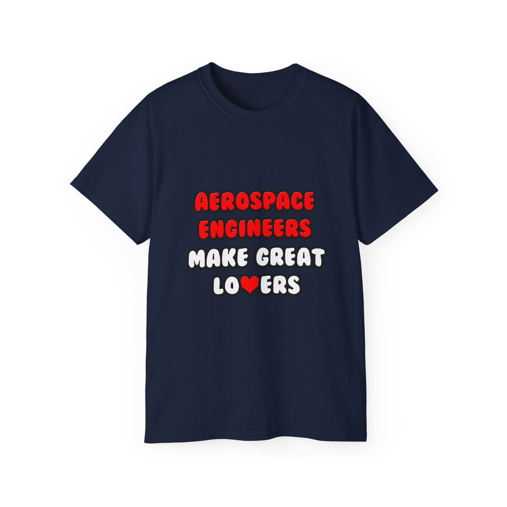 Aerospace Engineers Make Great Lovers - Unisex Ultra Cotton Tee
